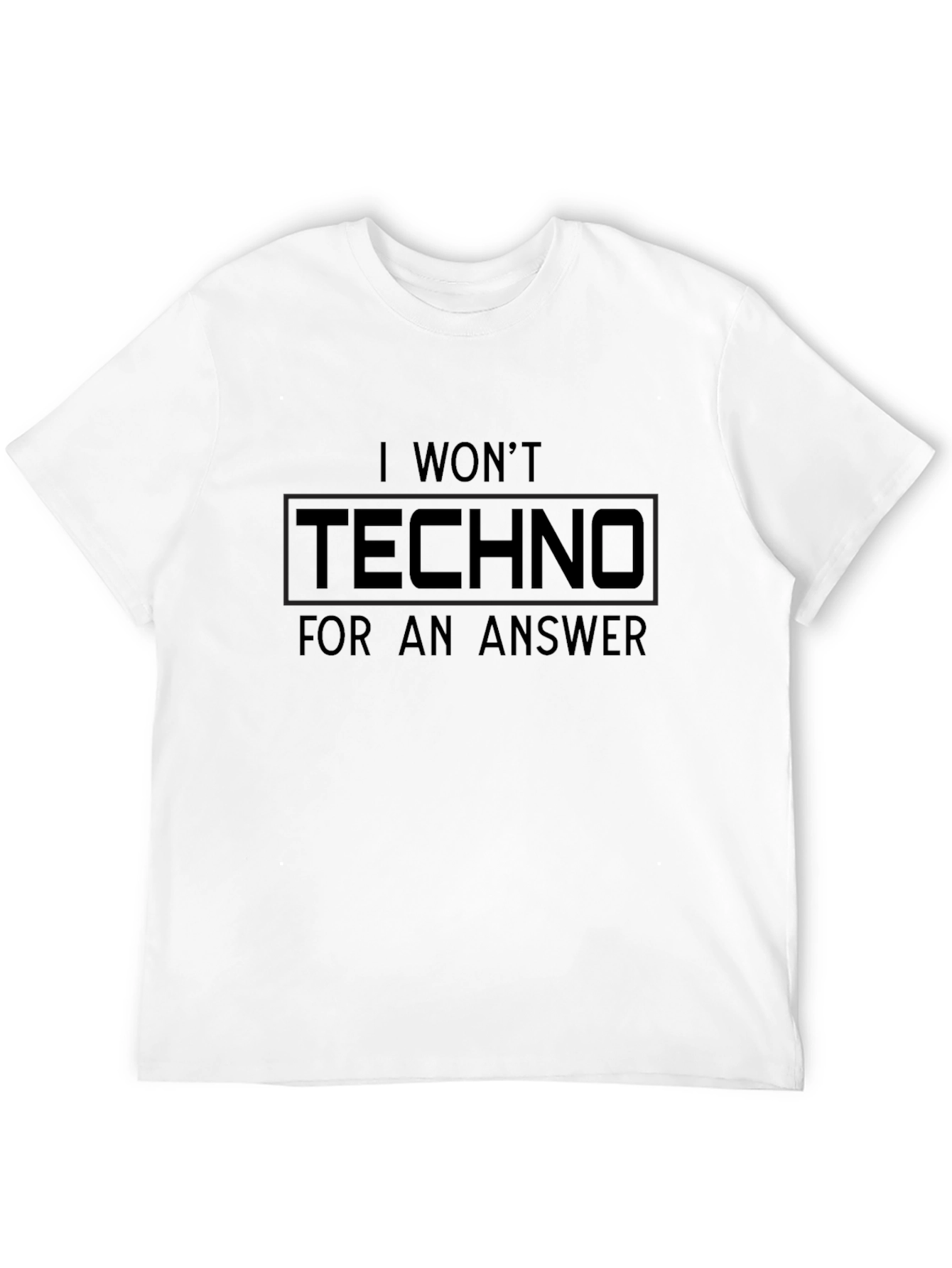 I Wont Techno For An Answer Black T-Shirt