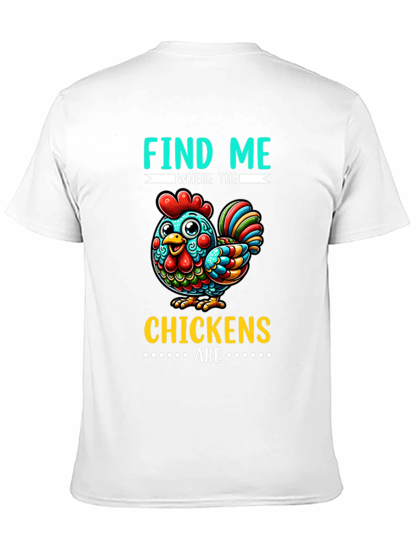 Find Me Where The Chickens Are Graphic Tee