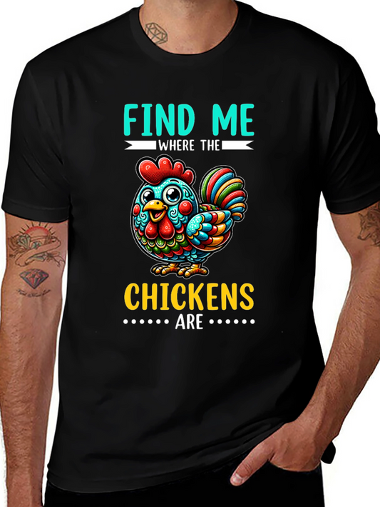 Find Me Where The Chickens Are Graphic Tee