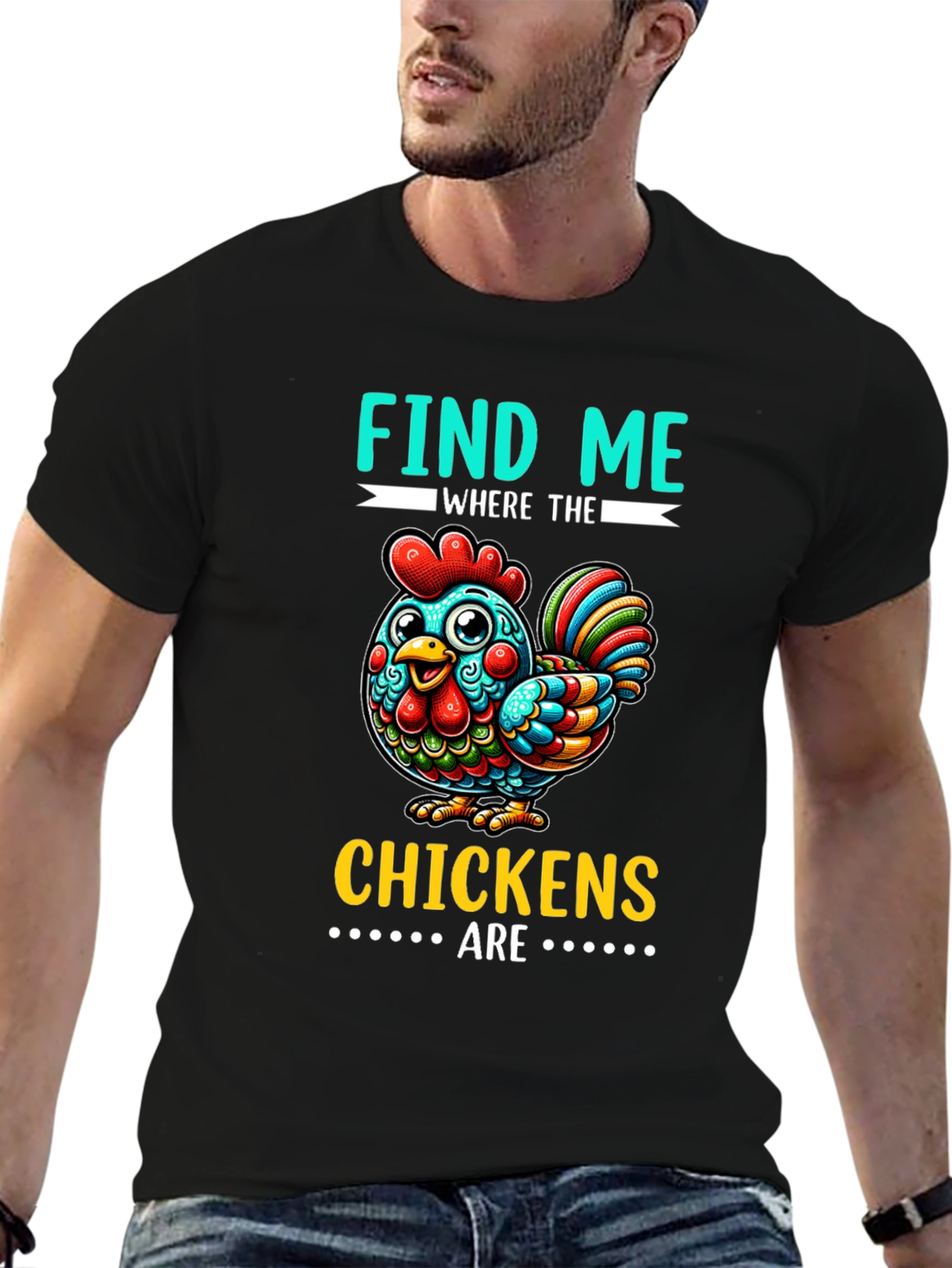 Find Me Where The Chickens Are Graphic Tee