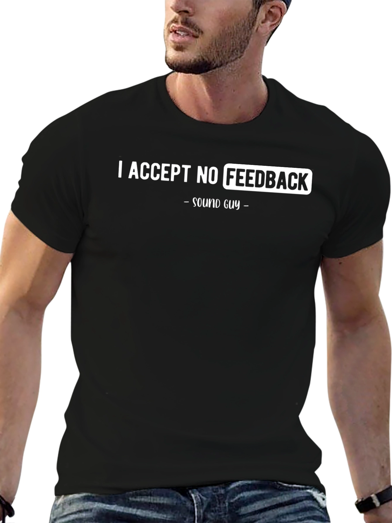 I Accept No Feedback Sound Guy Black T-Shirt