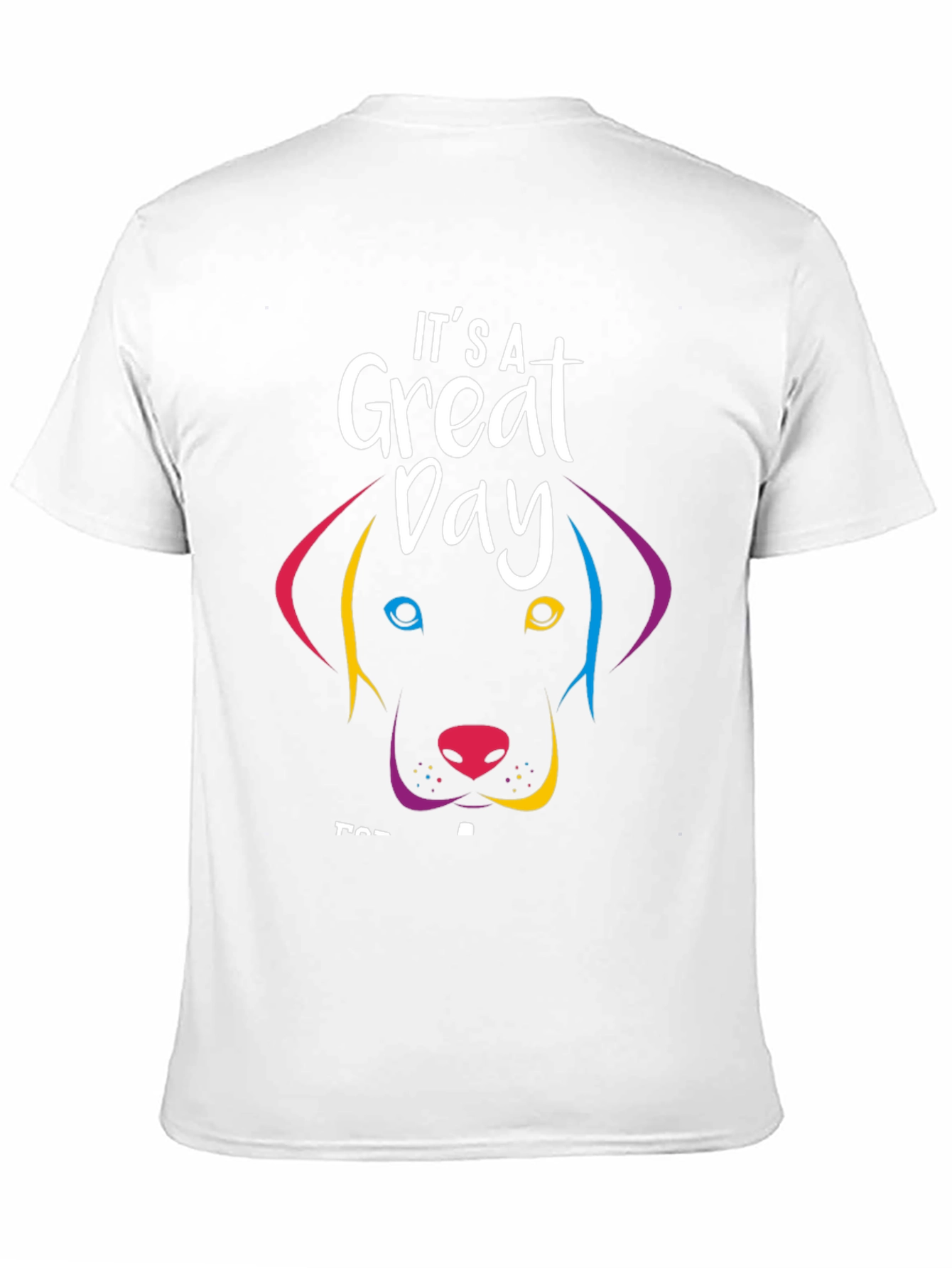 Its A Great Day Dog Graphic T-Shirt