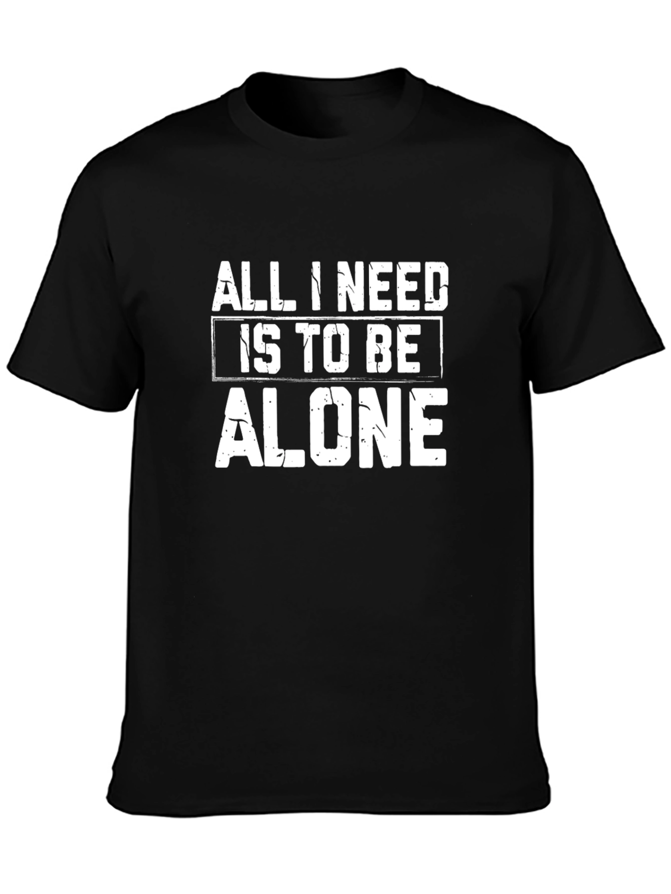 All I Need Is To Be Alone Black T-Shirt
