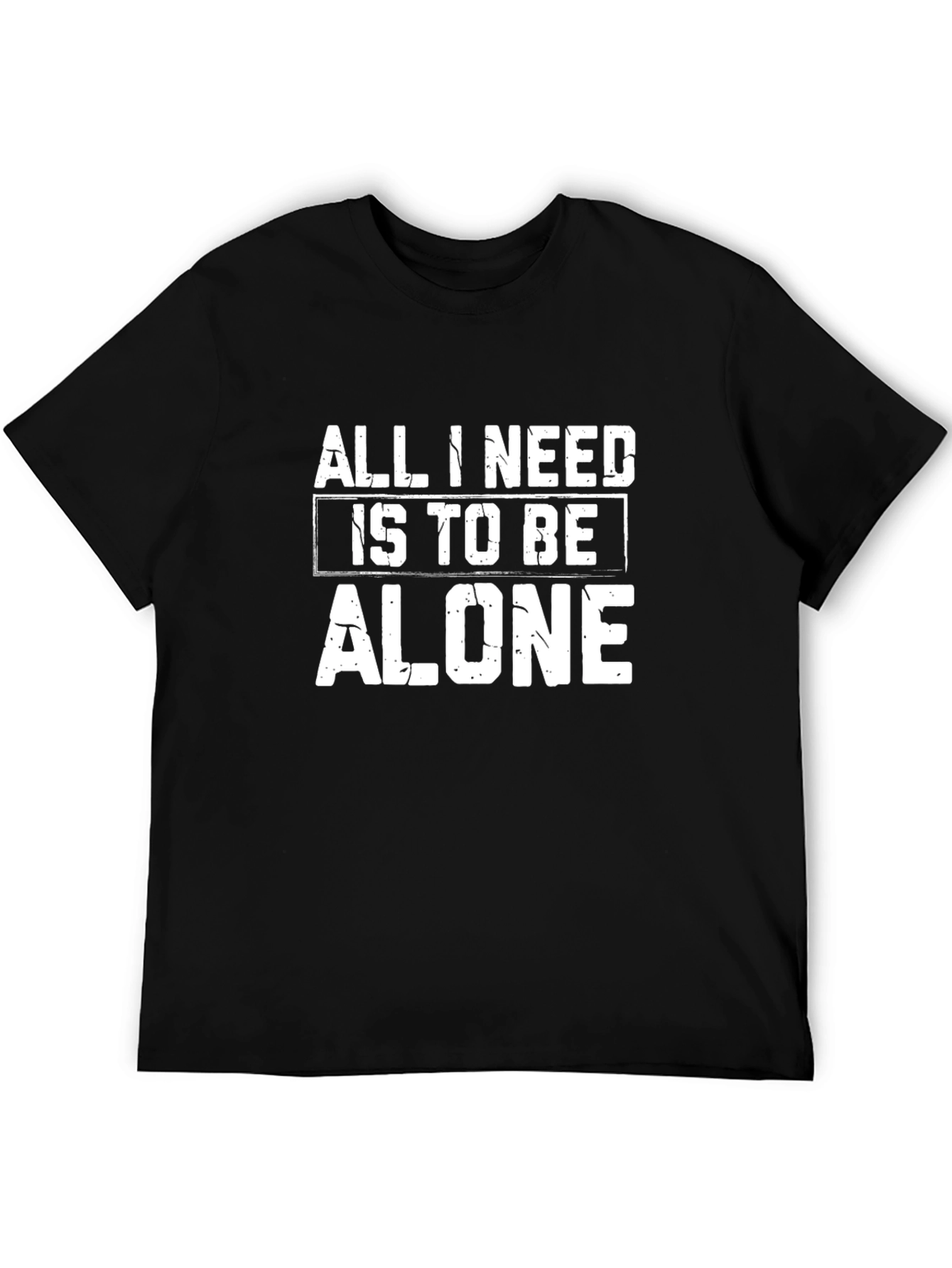 All I Need Is To Be Alone Black T-Shirt