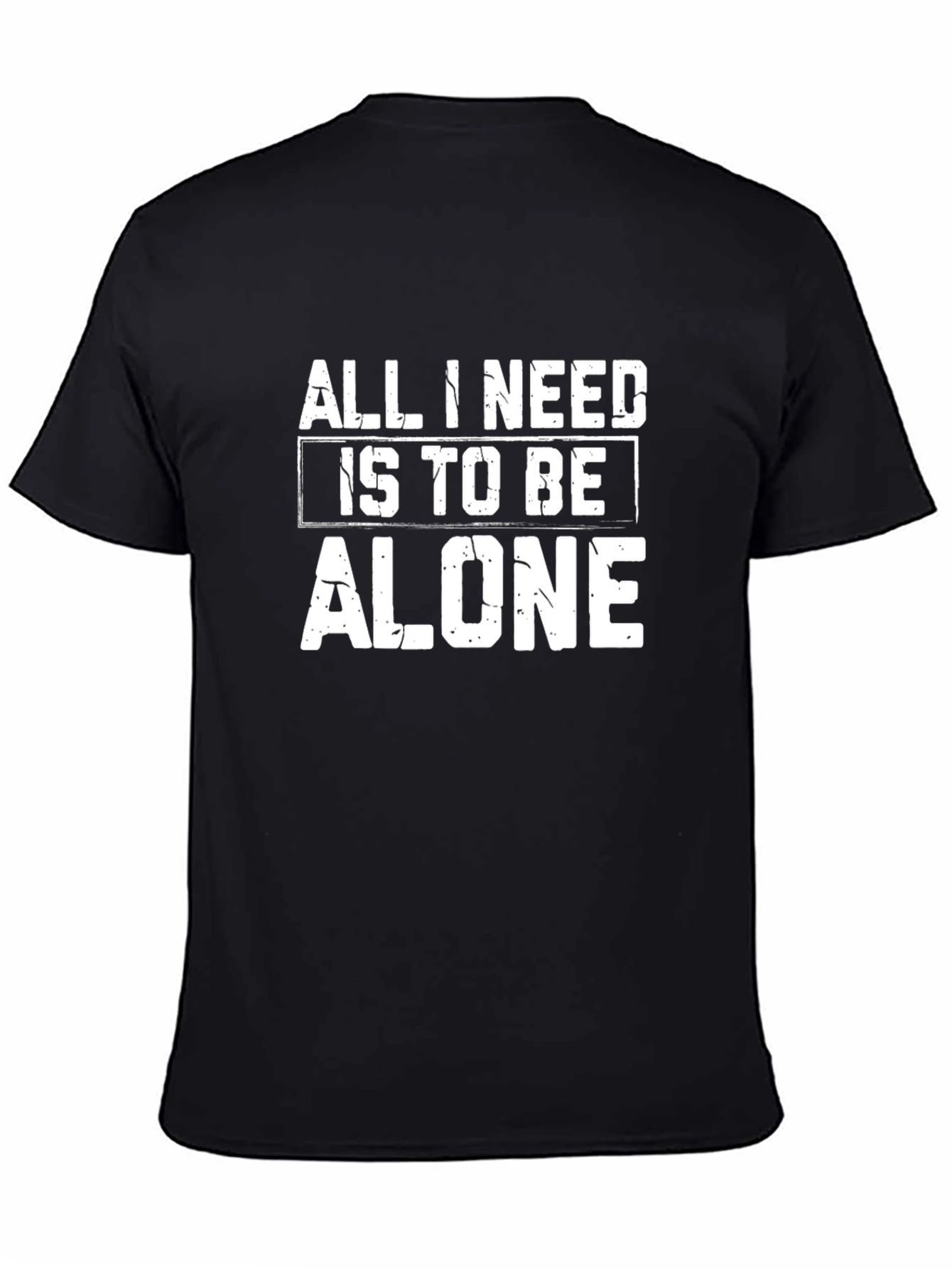 All I Need Is To Be Alone Black T-Shirt