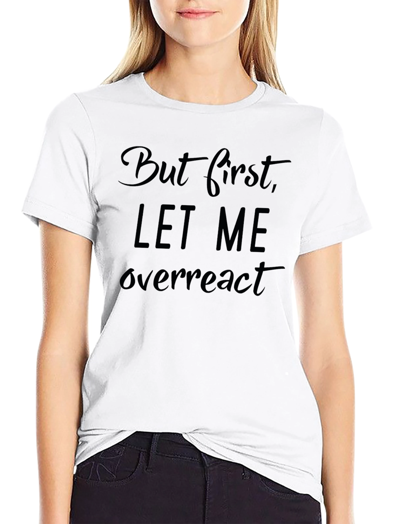 But First Let Me Overreact Funny Graphic T-Shirt