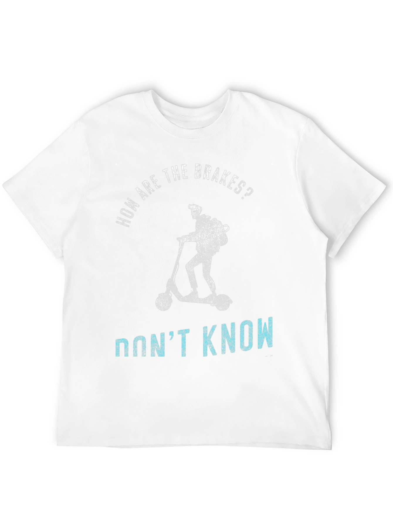 Funny Scooter T-Shirt: How Are The Brakes? Dont Know!