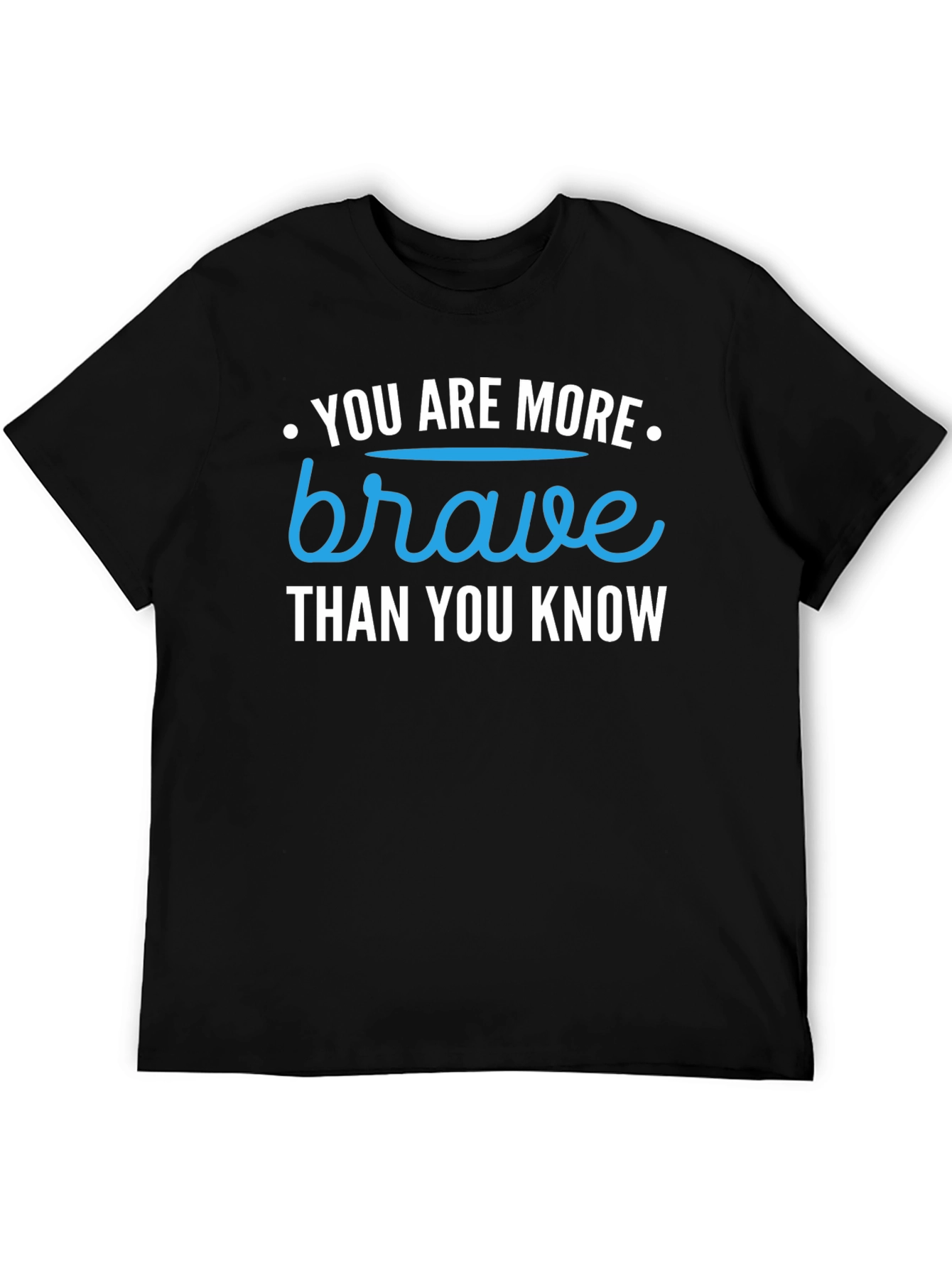 You Are More Brave Than You Know T-Shirt