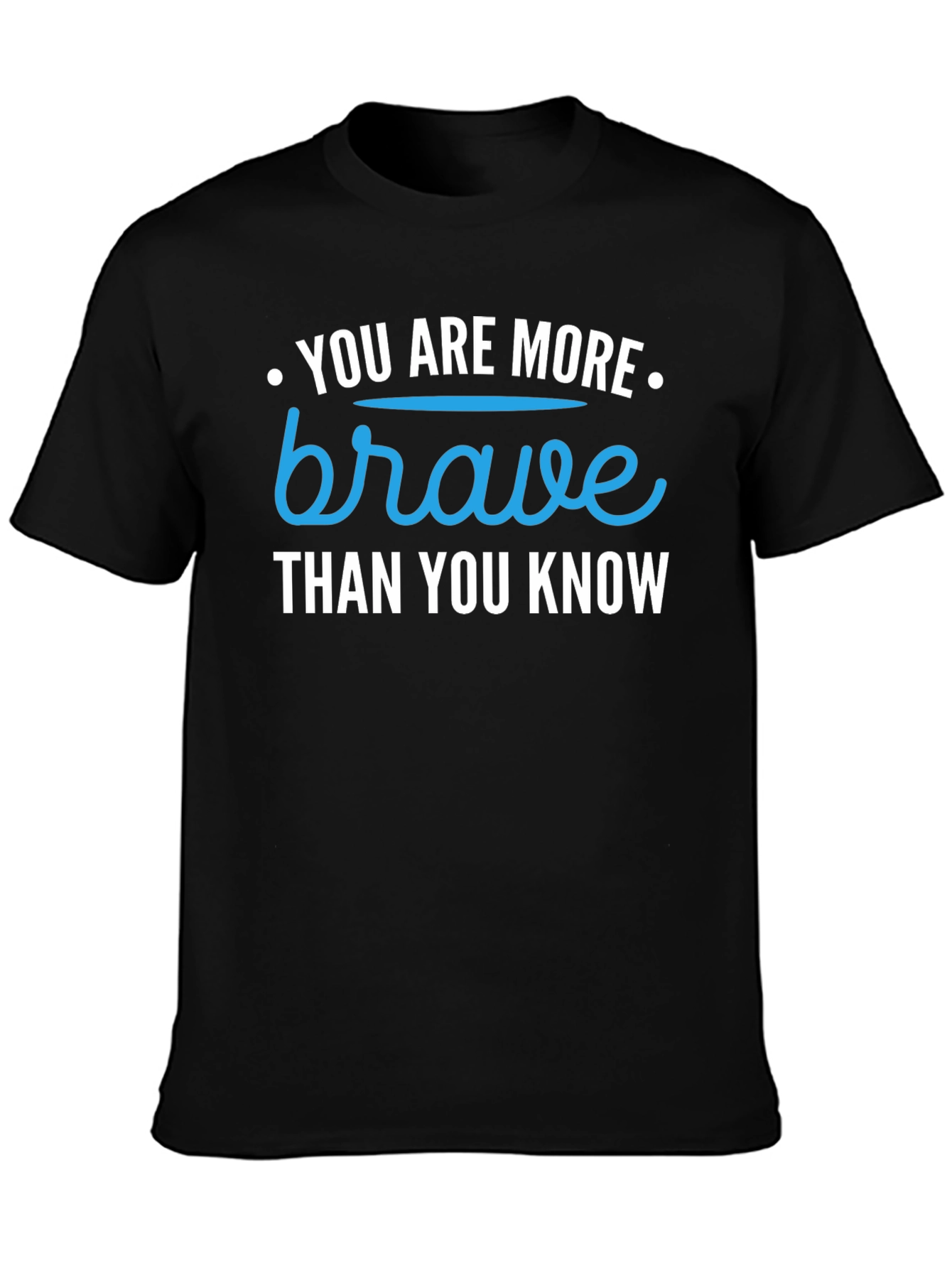 You Are More Brave Than You Know T-Shirt