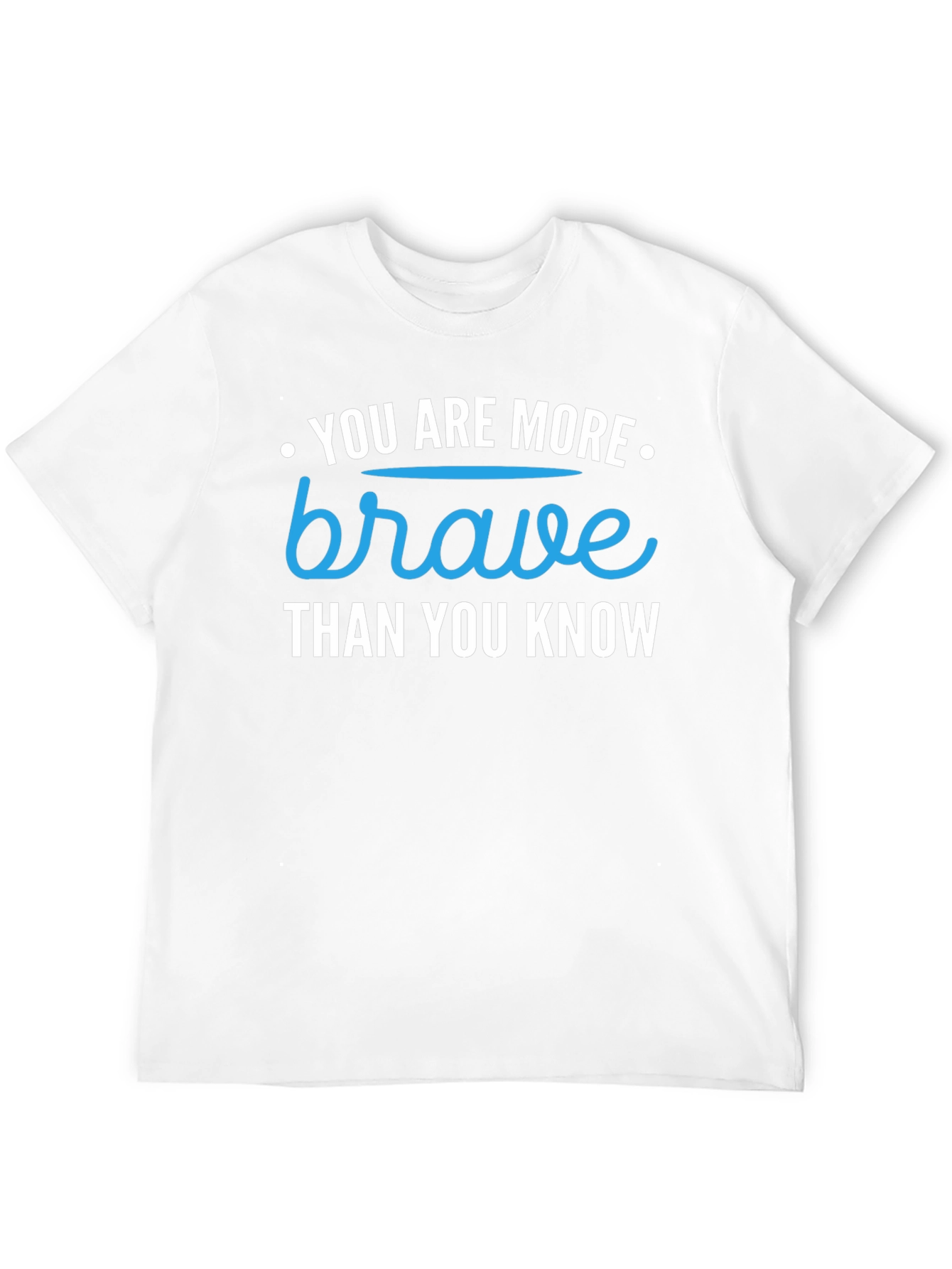 You Are More Brave Than You Know T-Shirt