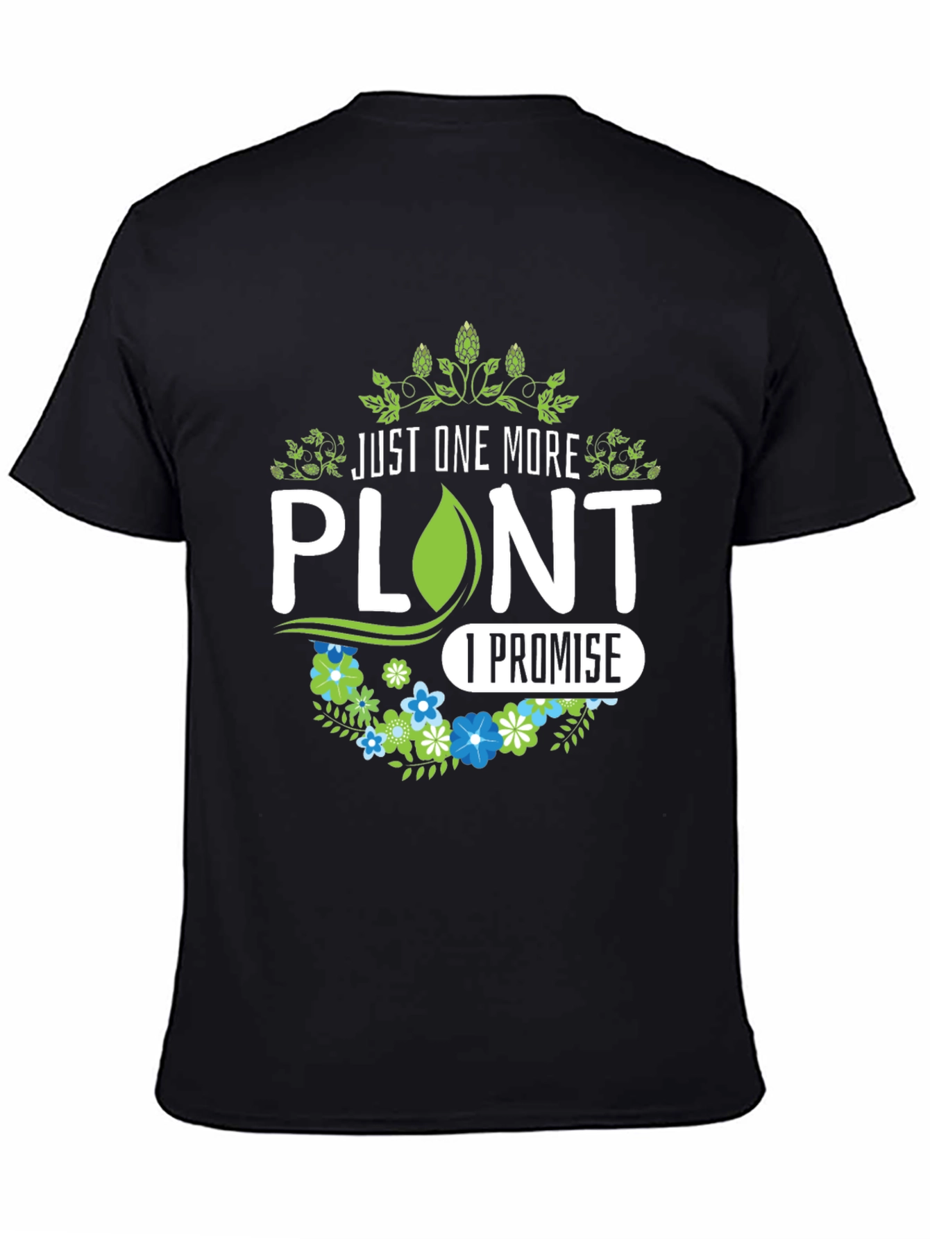 Just One More Plant I Promise T-Shirt