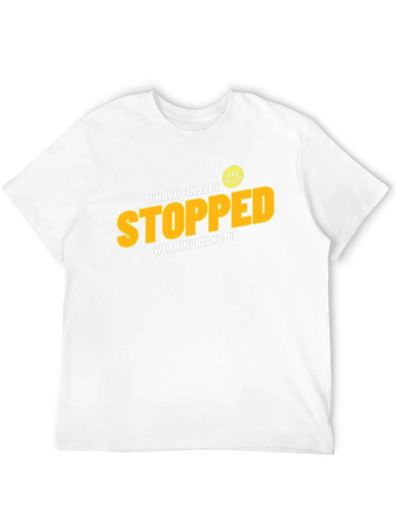 I Have Finally Stopped Wearing Make-Up T-Shirt