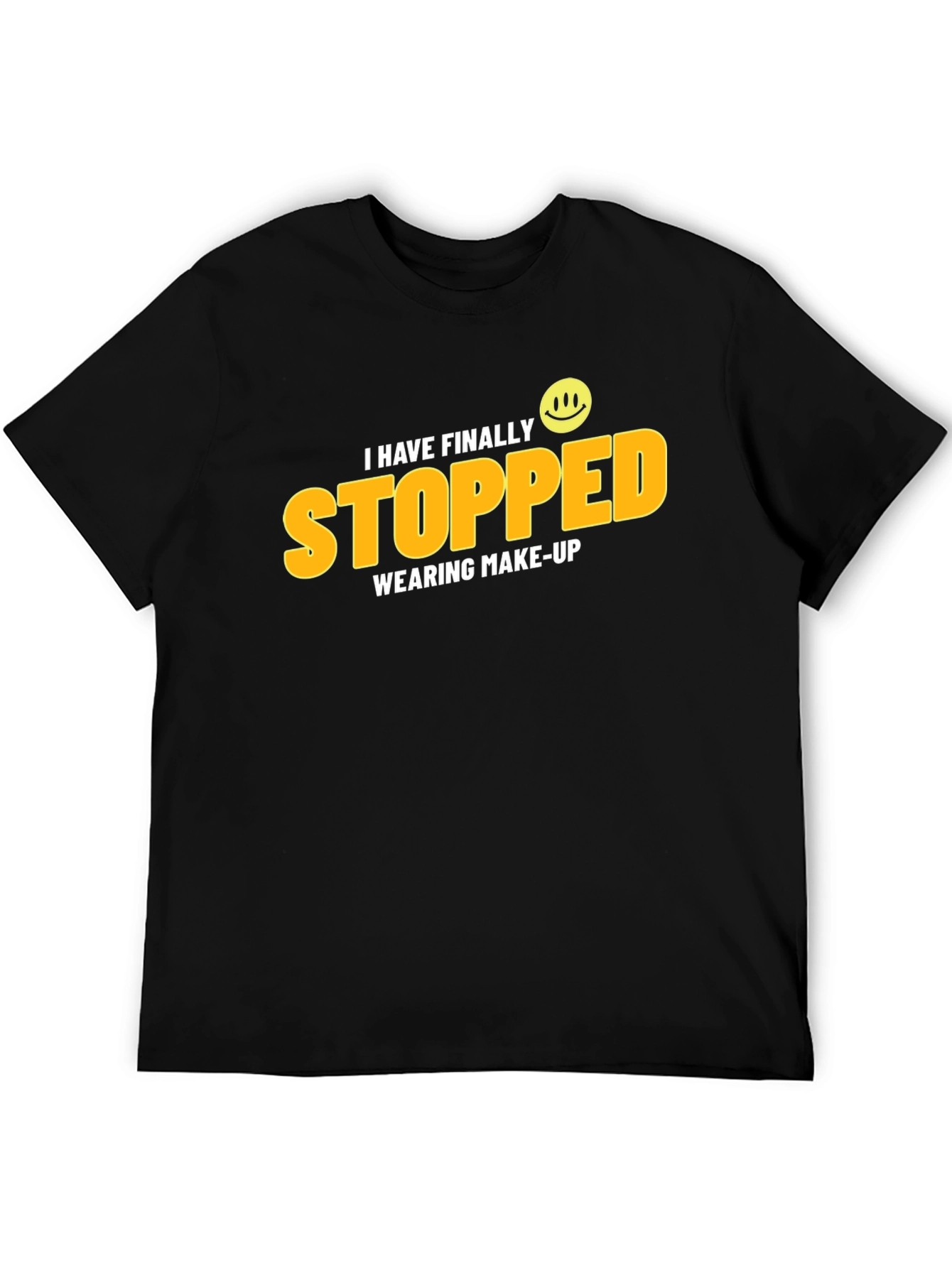 I Have Finally Stopped Wearing Make-Up T-Shirt