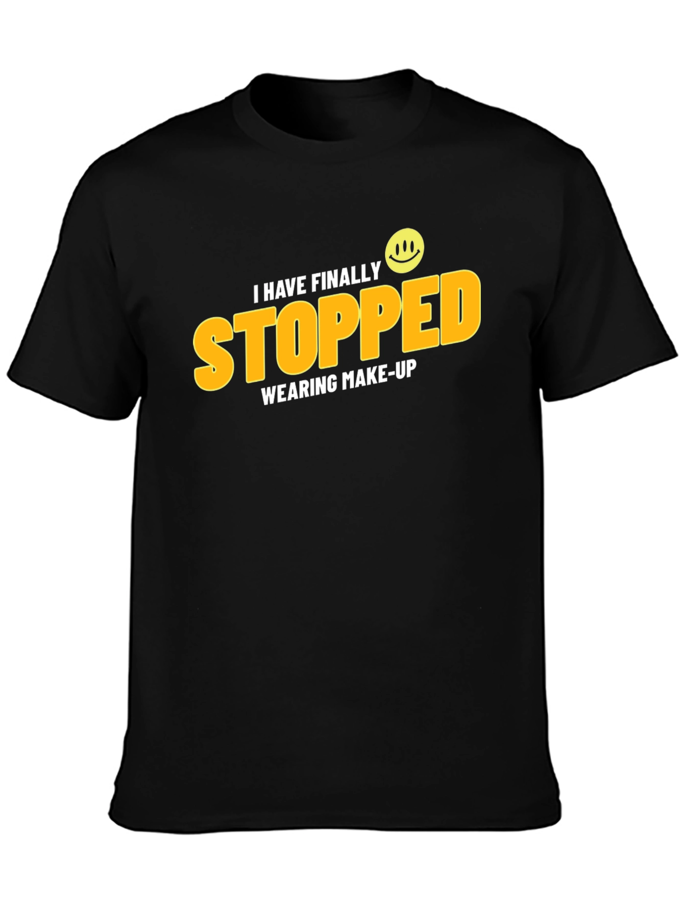 I Have Finally Stopped Wearing Make-Up T-Shirt