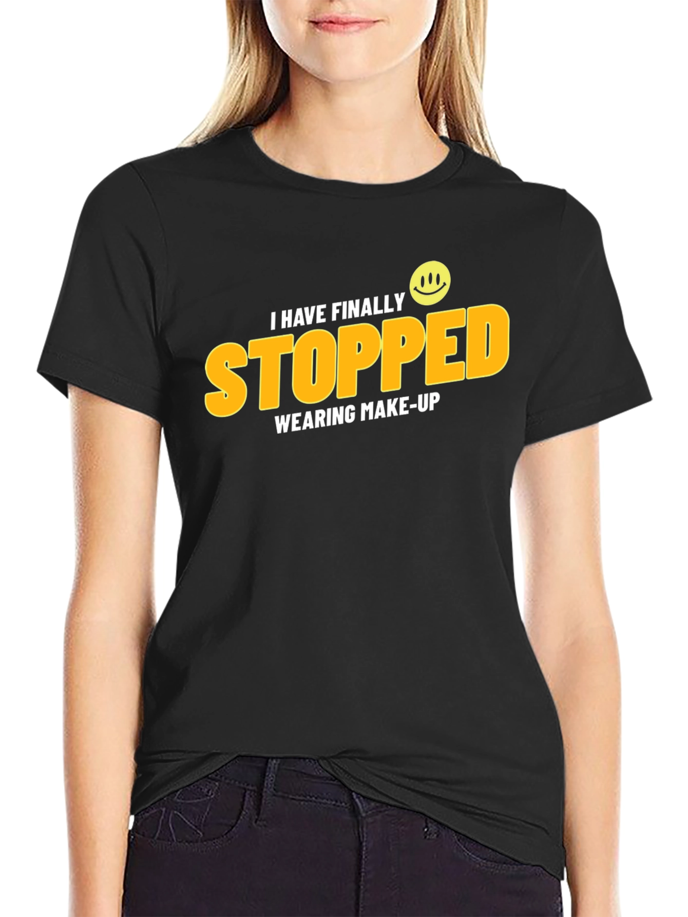 I Have Finally Stopped Wearing Make-Up T-Shirt