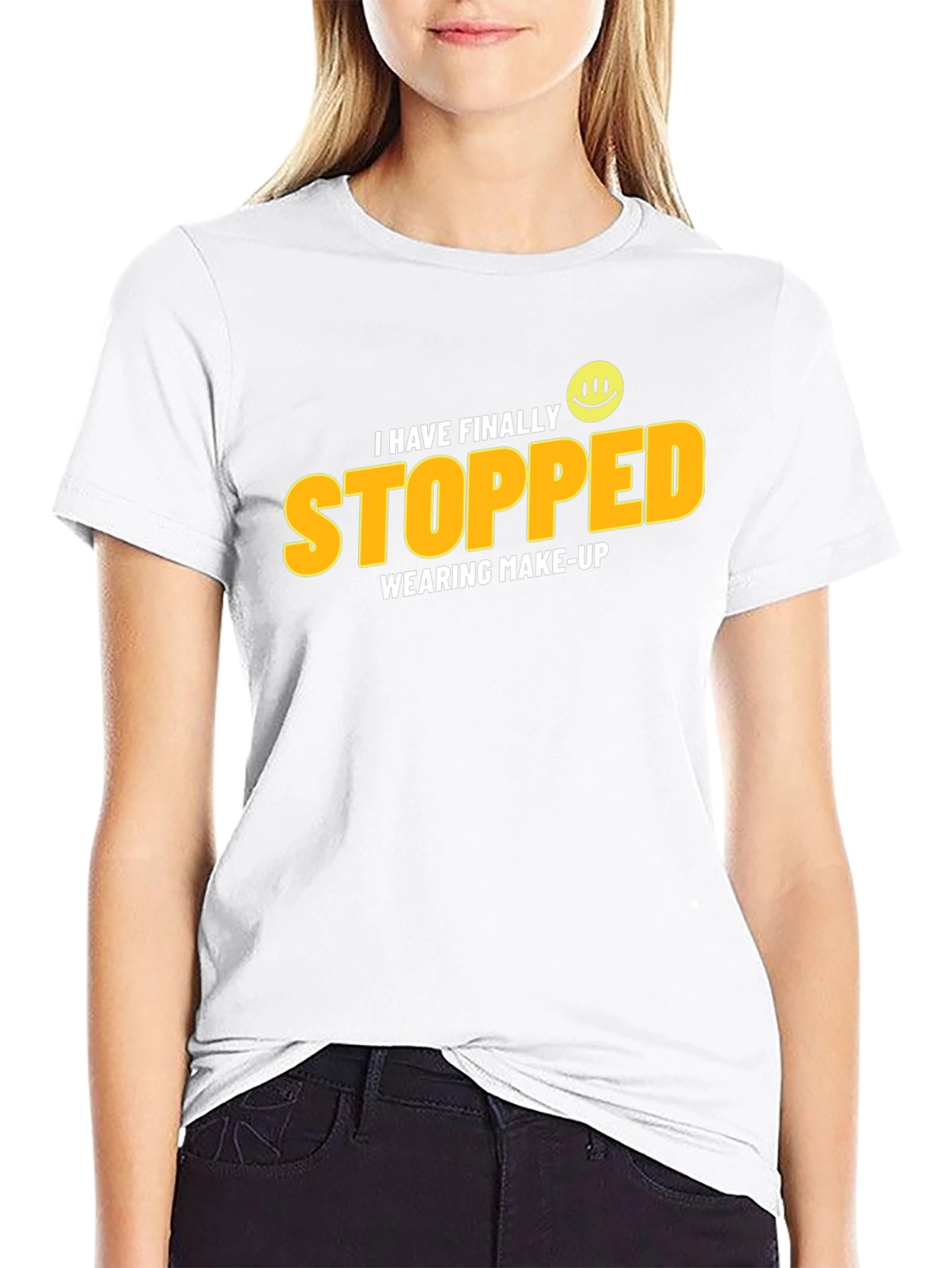 I Have Finally Stopped Wearing Make-Up T-Shirt
