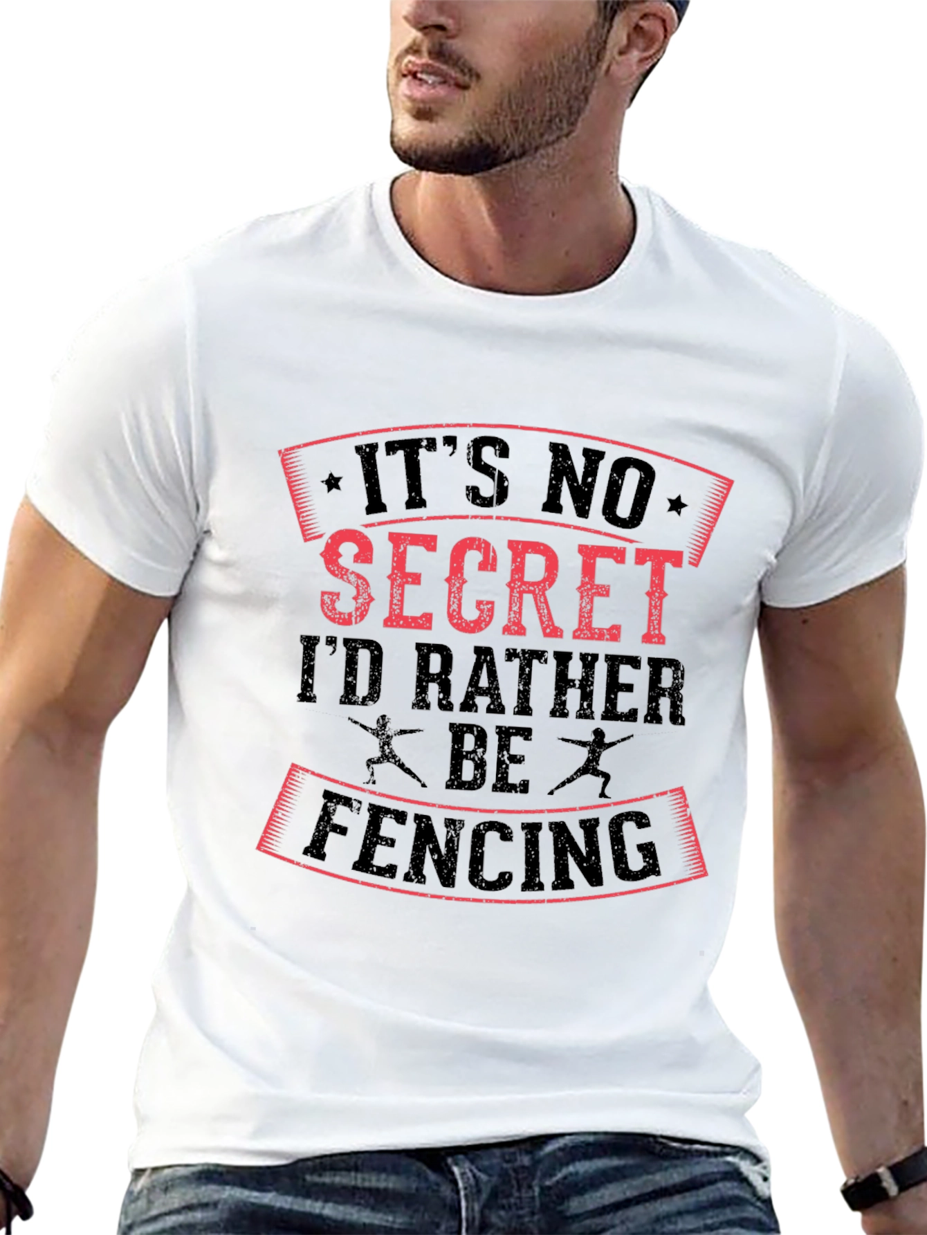 Fencing T-Shirt: Its No Secret Id Rather Be Fencing