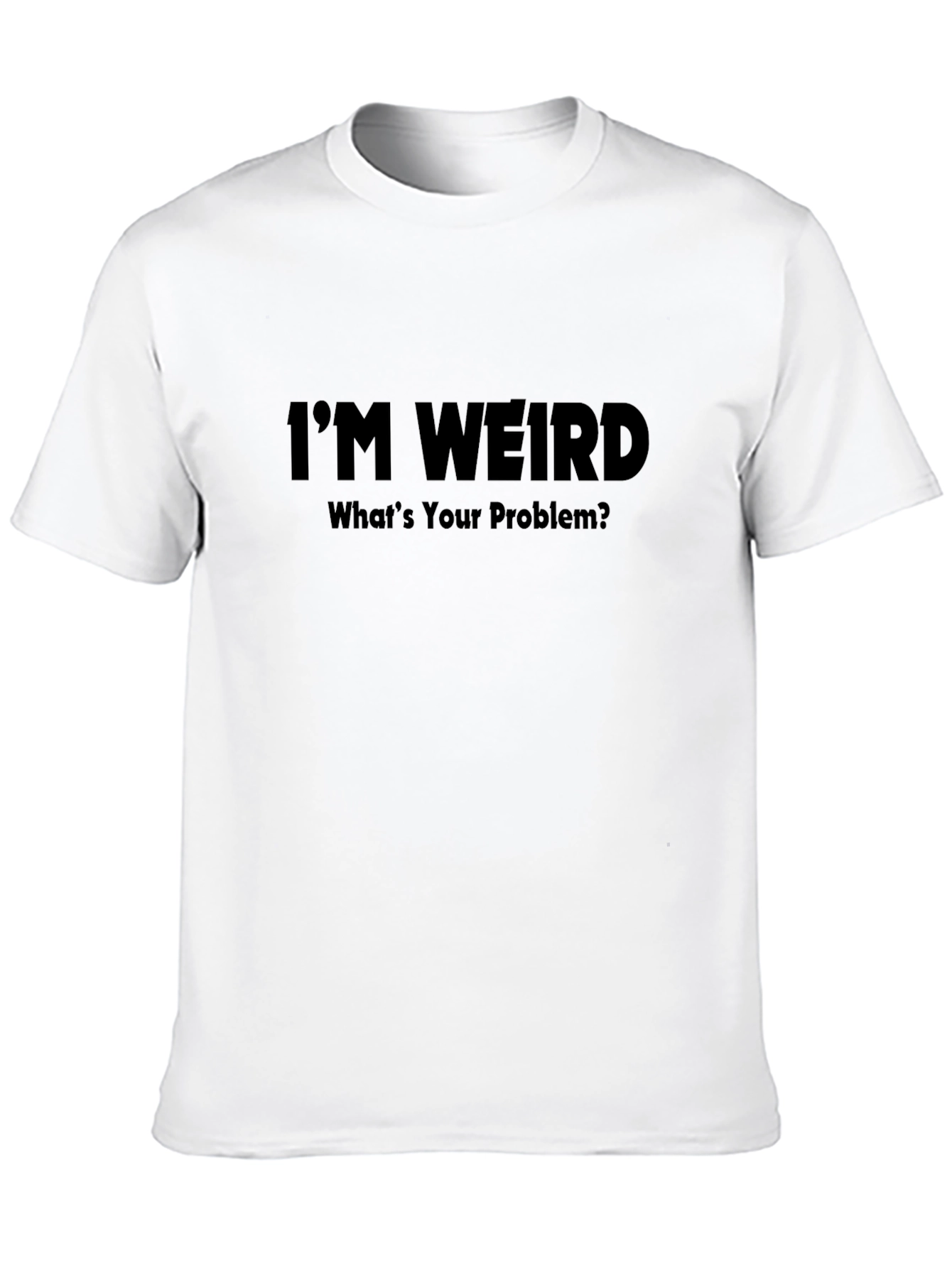 Im Weird T-Shirt - Humorous Graphic Tee
