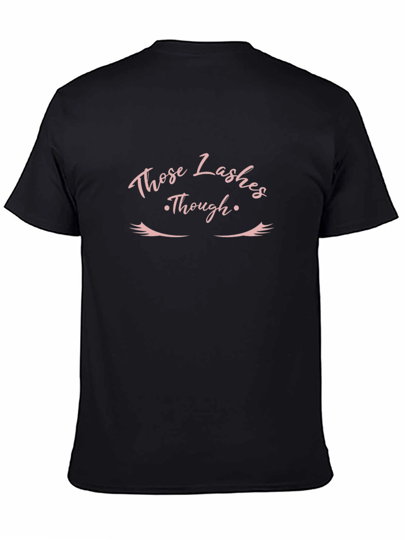 Those Lashes Though - Graphic T-Shirt