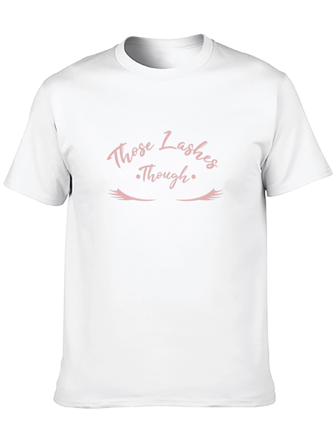 Those Lashes Though - Graphic T-Shirt
