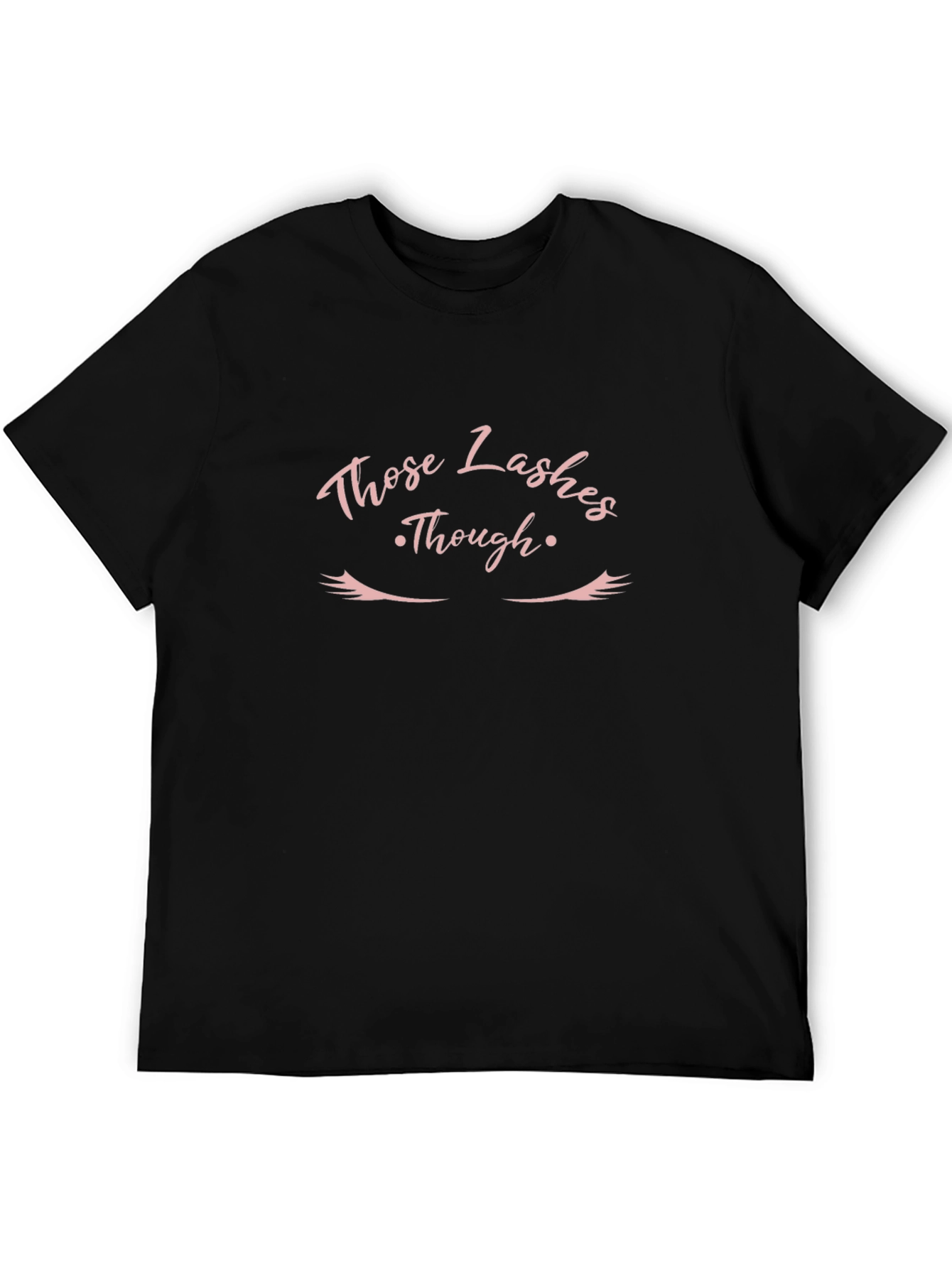 Those Lashes Though - Graphic T-Shirt