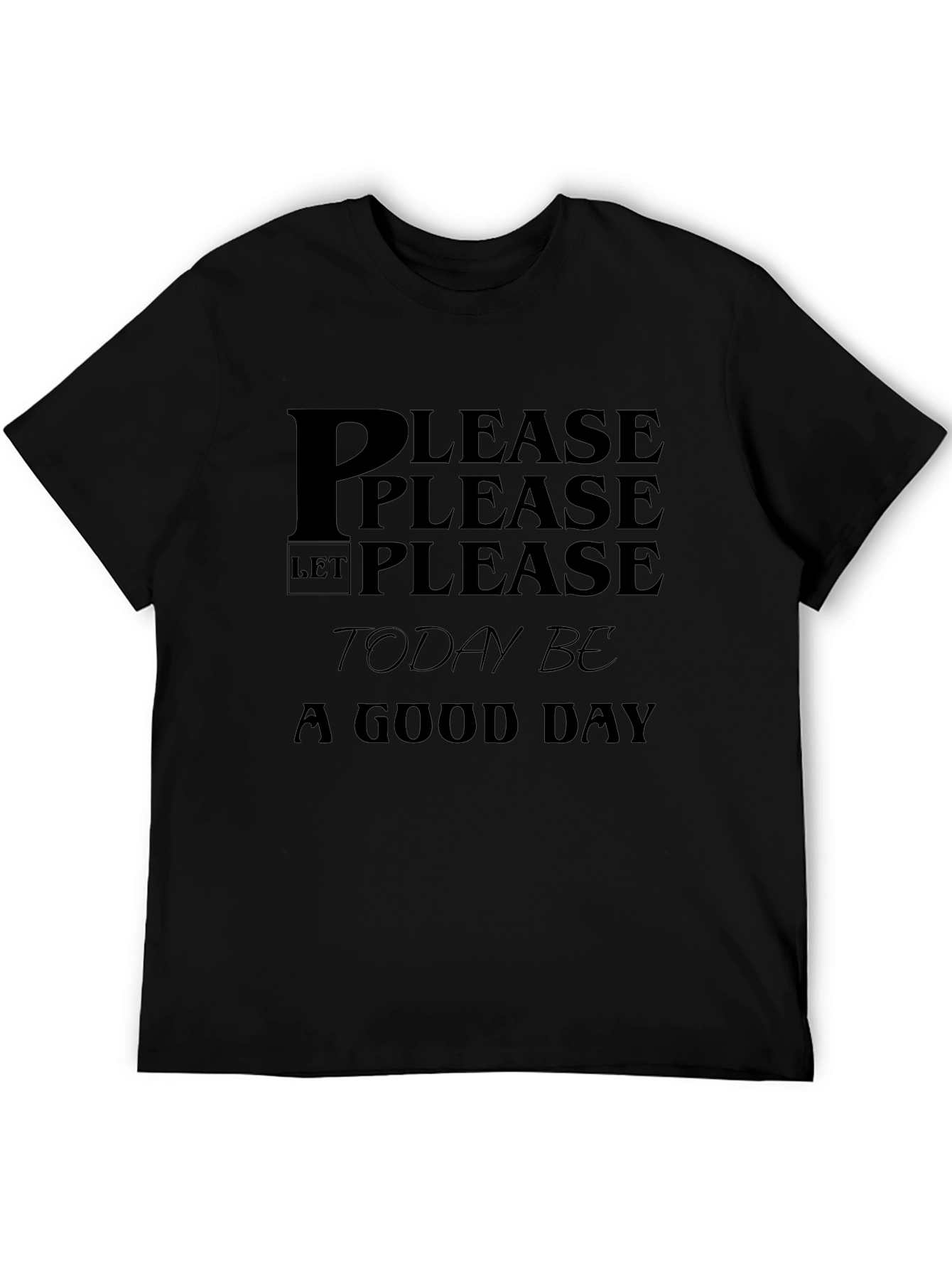 Please Let Today Be a Good Day Black T-Shirt