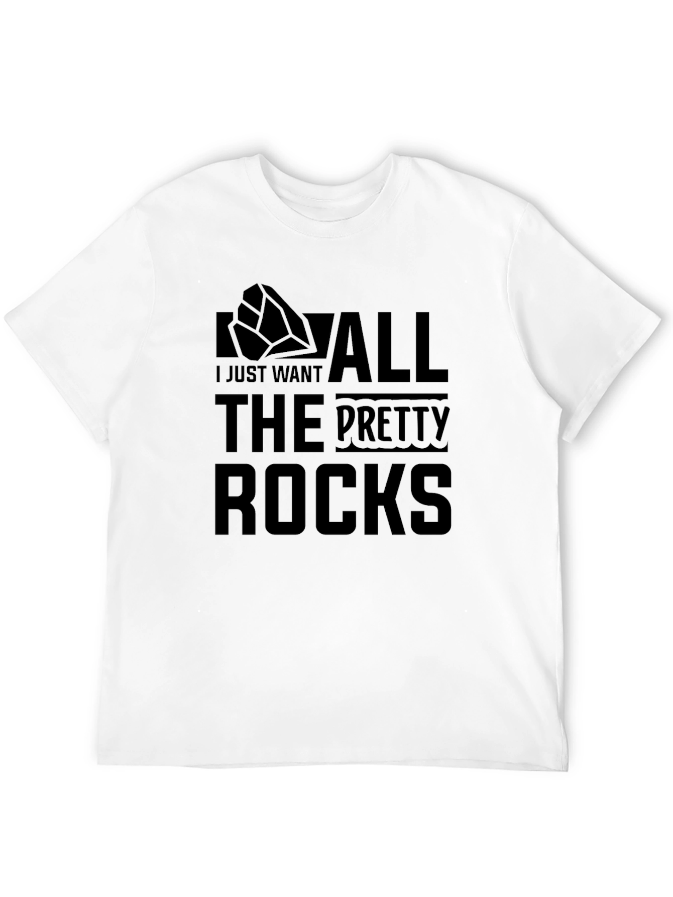I Just Want All The Pretty Rocks T-Shirt