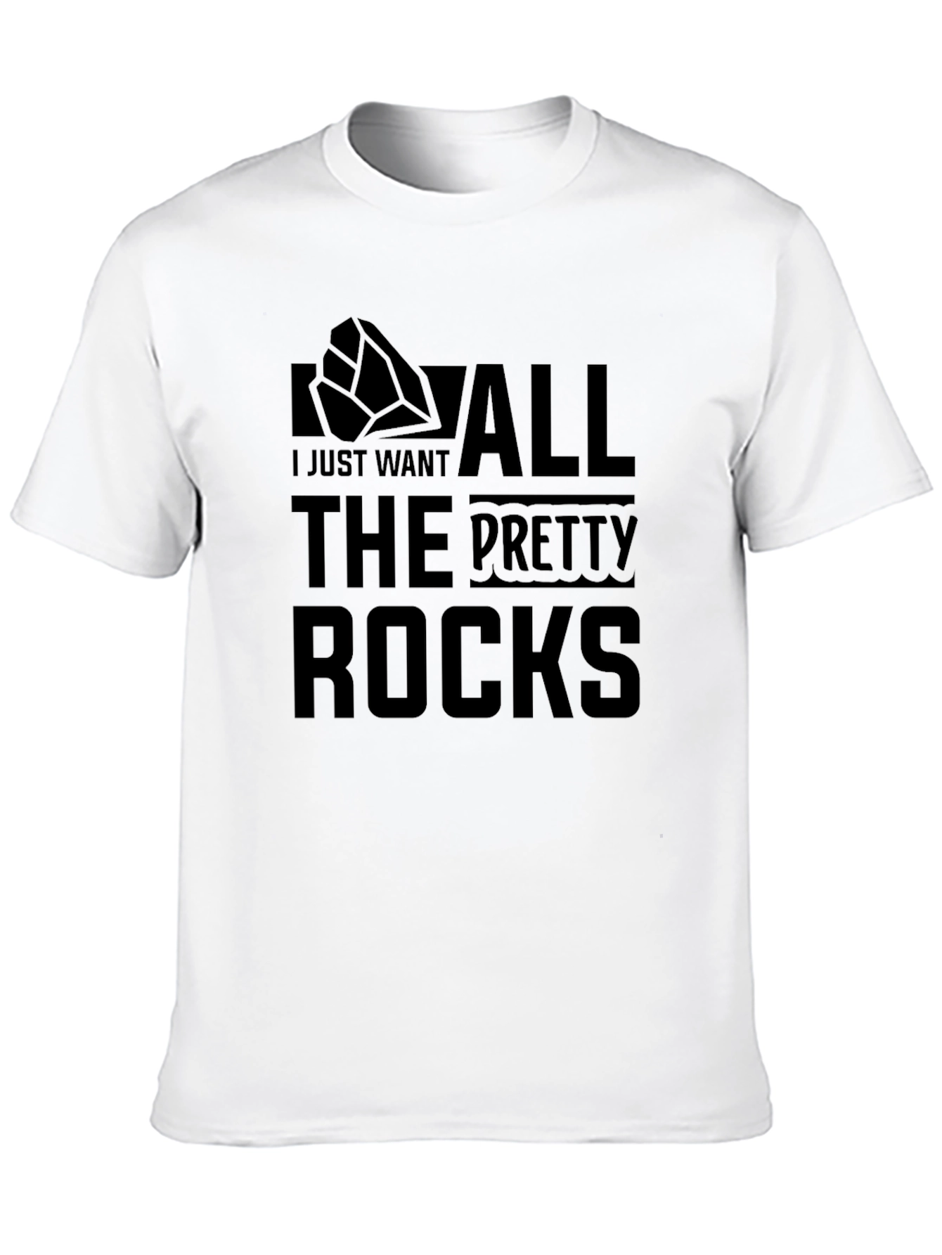 I Just Want All The Pretty Rocks T-Shirt