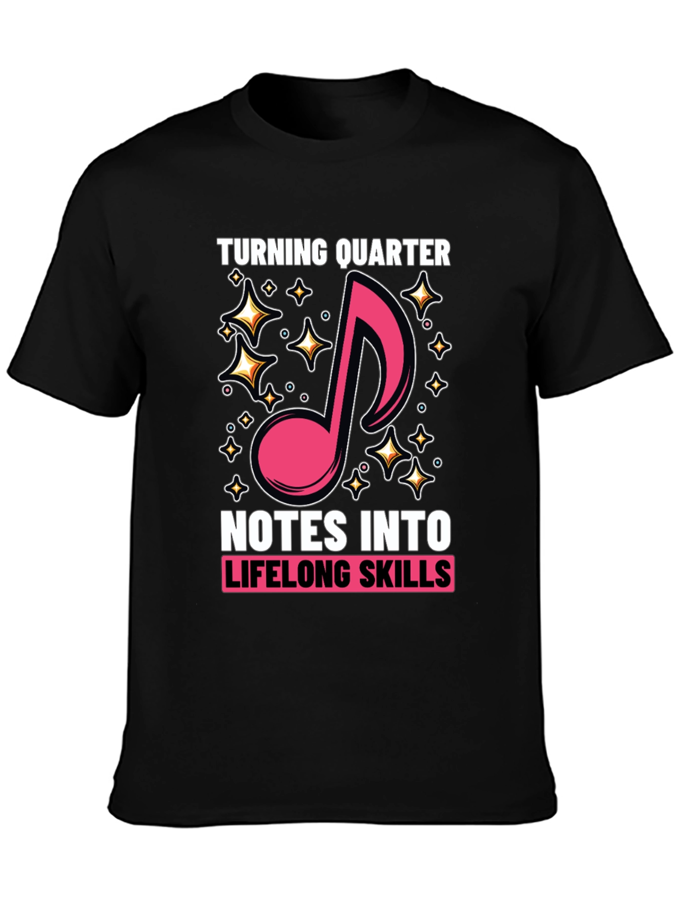 Turning Quarter Notes into Lifelong Skills T-Shirt