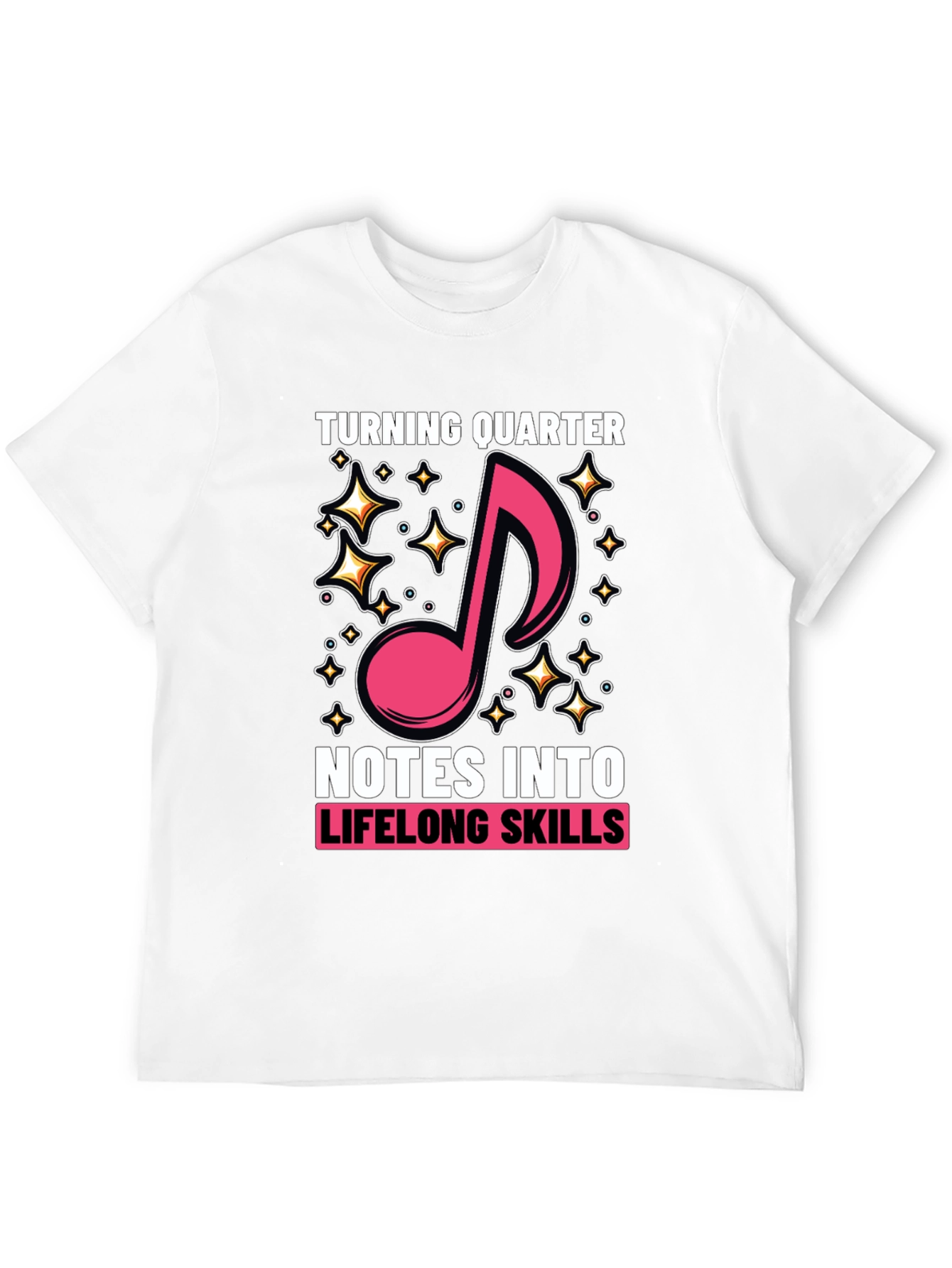 Turning Quarter Notes into Lifelong Skills T-Shirt