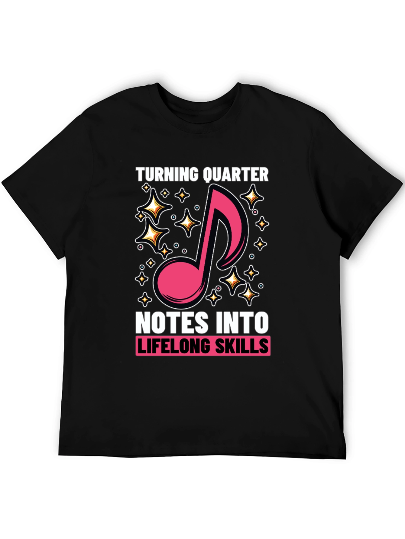 Turning Quarter Notes into Lifelong Skills T-Shirt