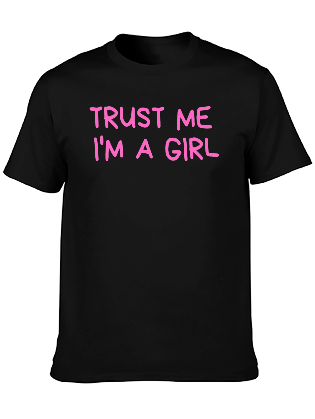 Trust Me Im A Girl Funny Graphic T-Shirt