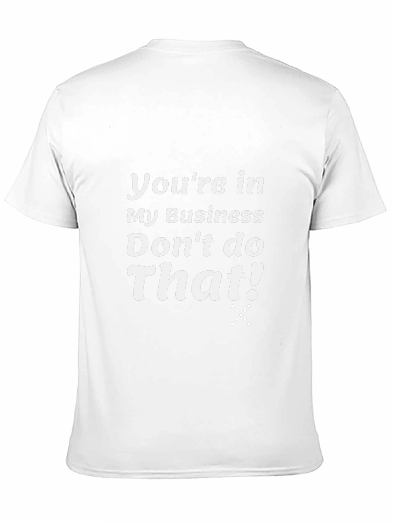 Funny Graphic T-Shirt - Youre In My Business