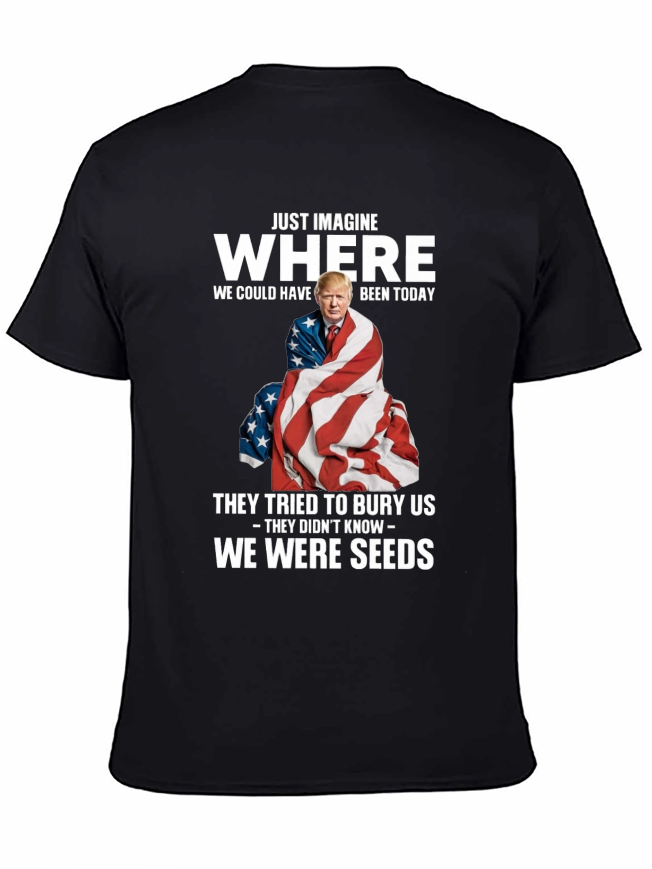 Trump We Were Seeds T-Shirt