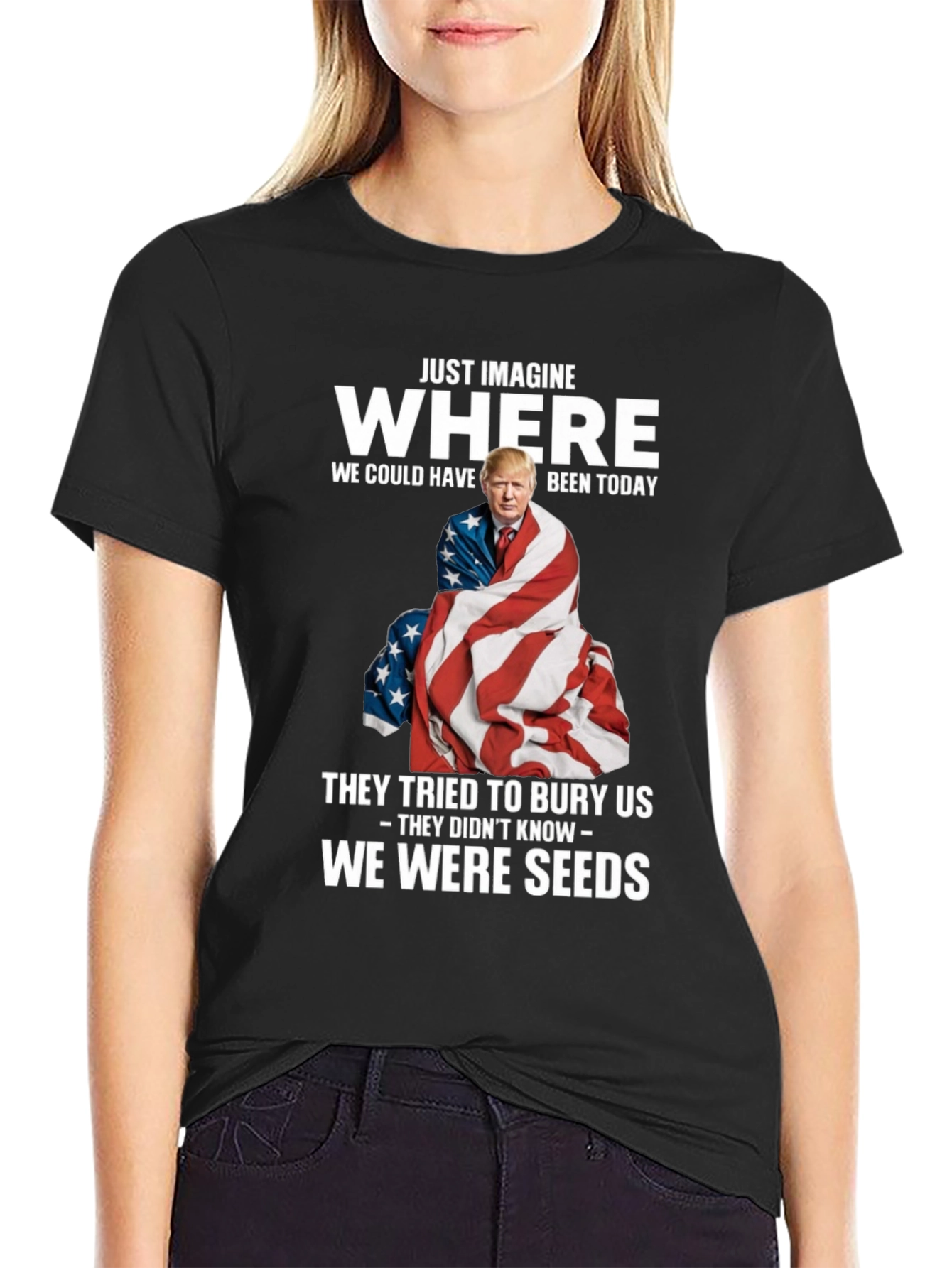 Trump We Were Seeds T-Shirt