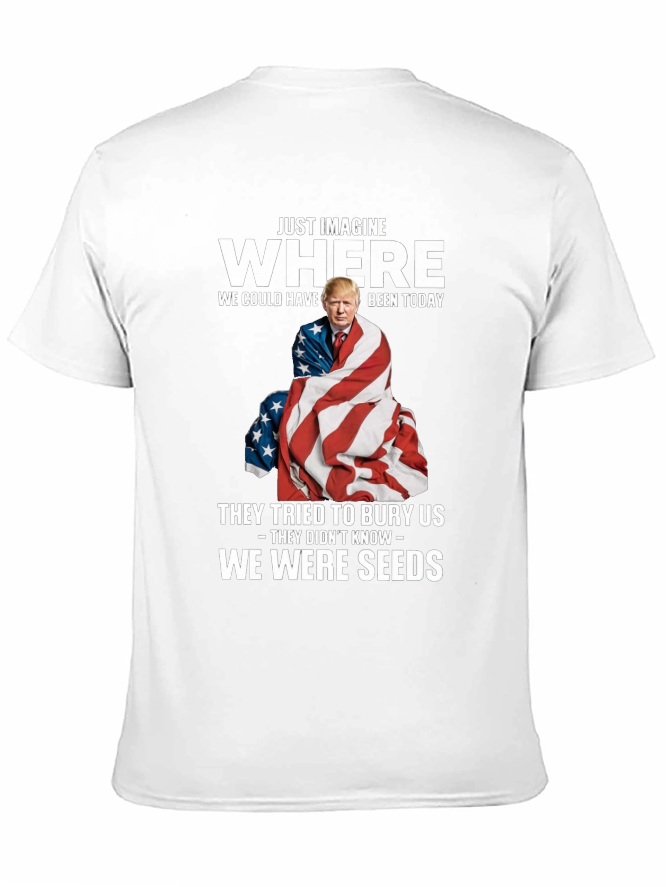 Trump We Were Seeds T-Shirt