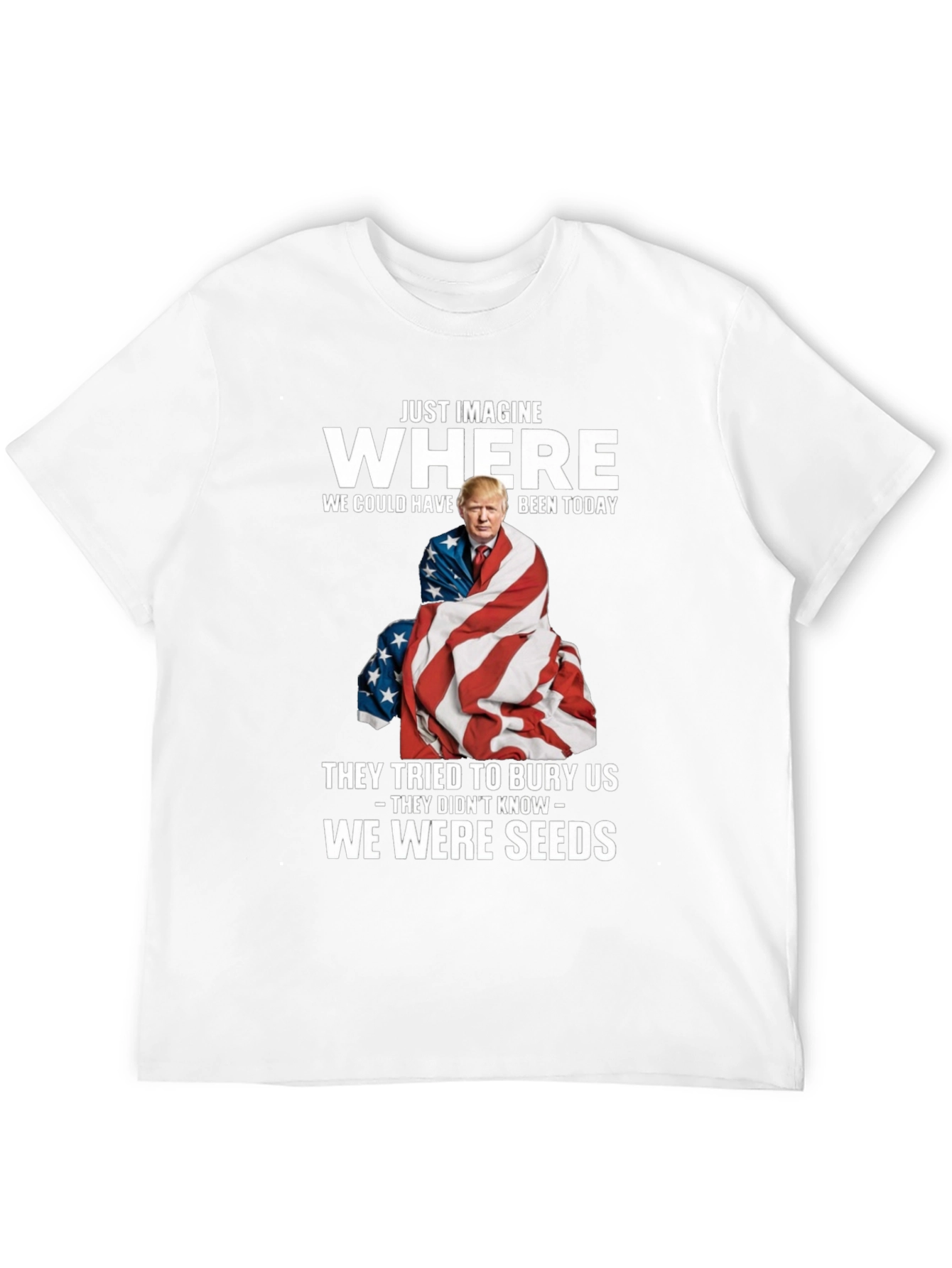 Trump We Were Seeds T-Shirt