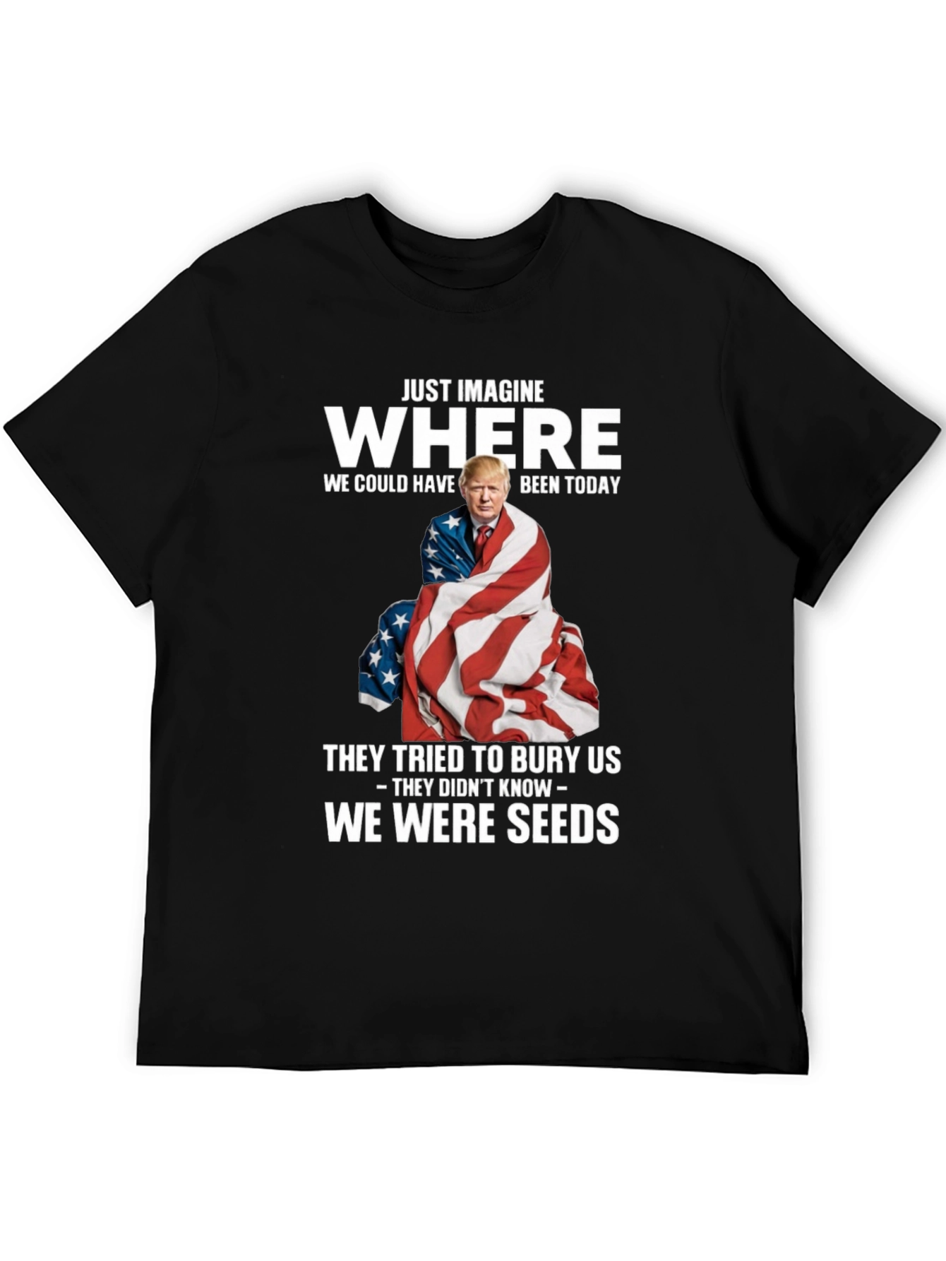 Trump We Were Seeds T-Shirt