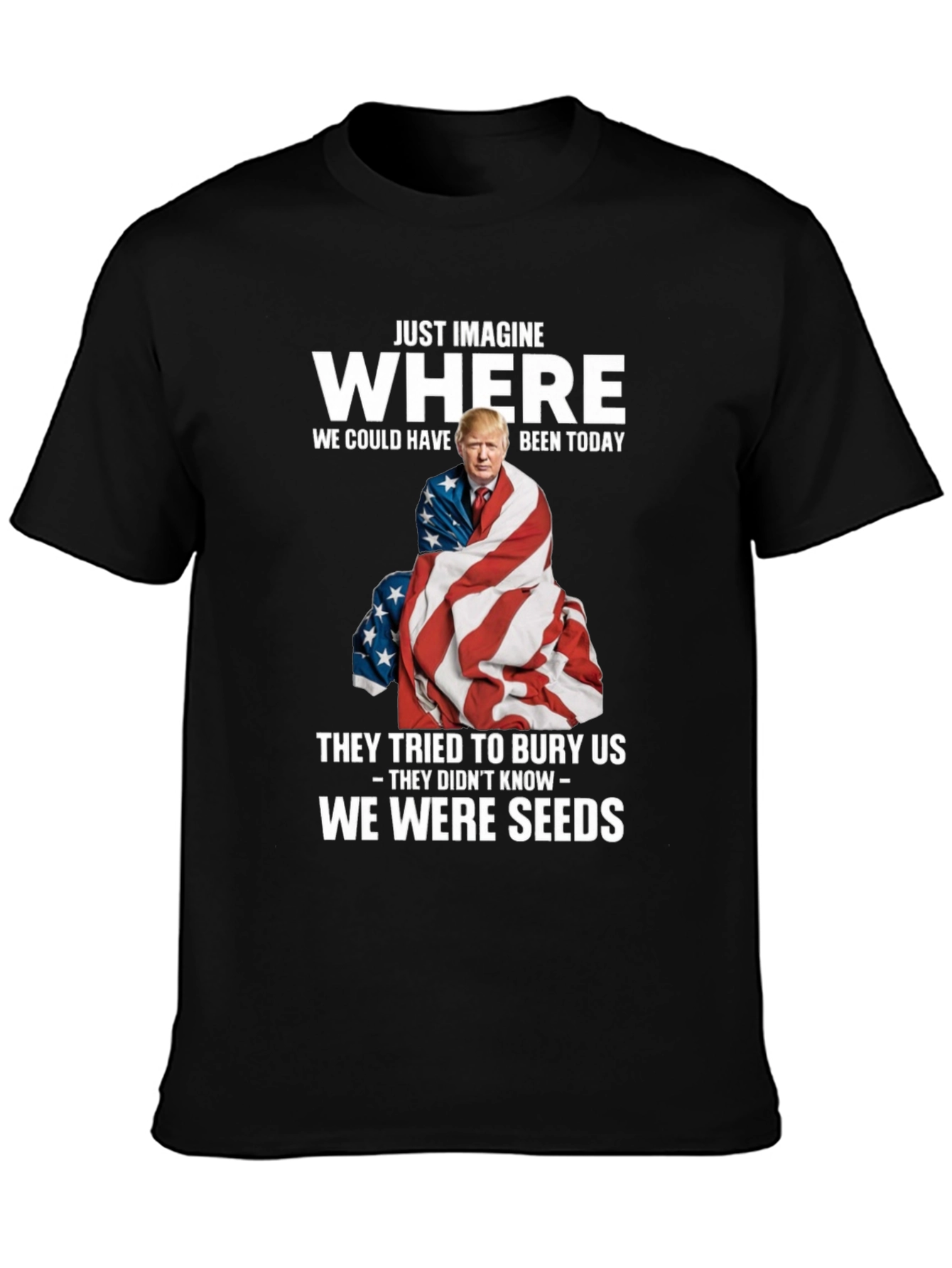 Trump We Were Seeds T-Shirt