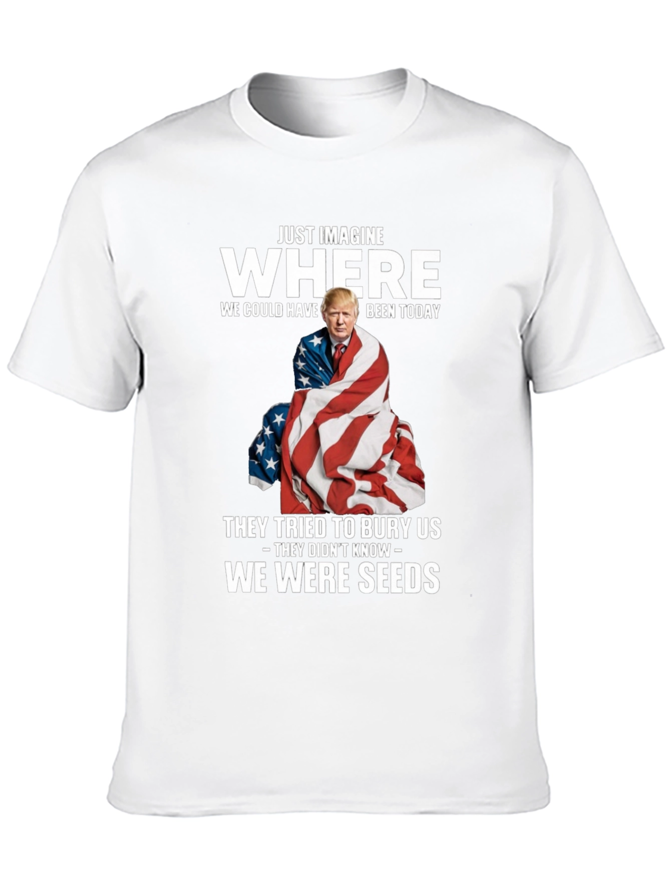 Trump We Were Seeds T-Shirt