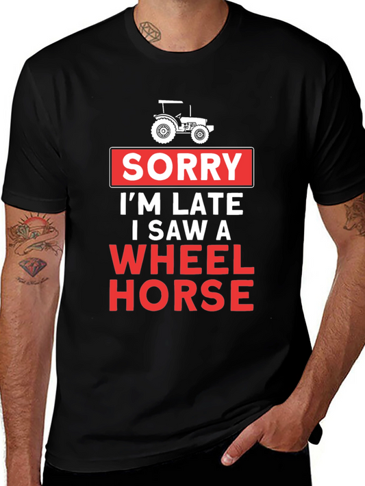 Funny Wheel Horse Tractor T-Shirt - Sorry Im Late