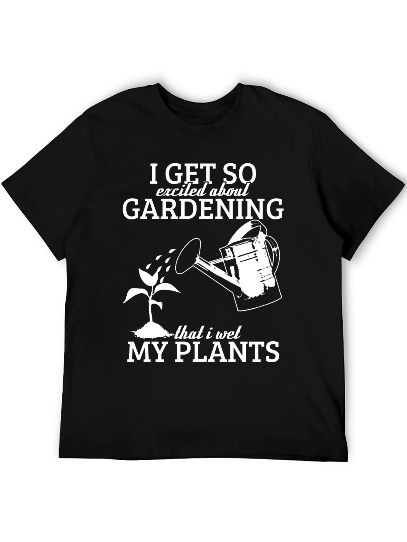 Gardening Humor T-Shirt: I Wet My Plants