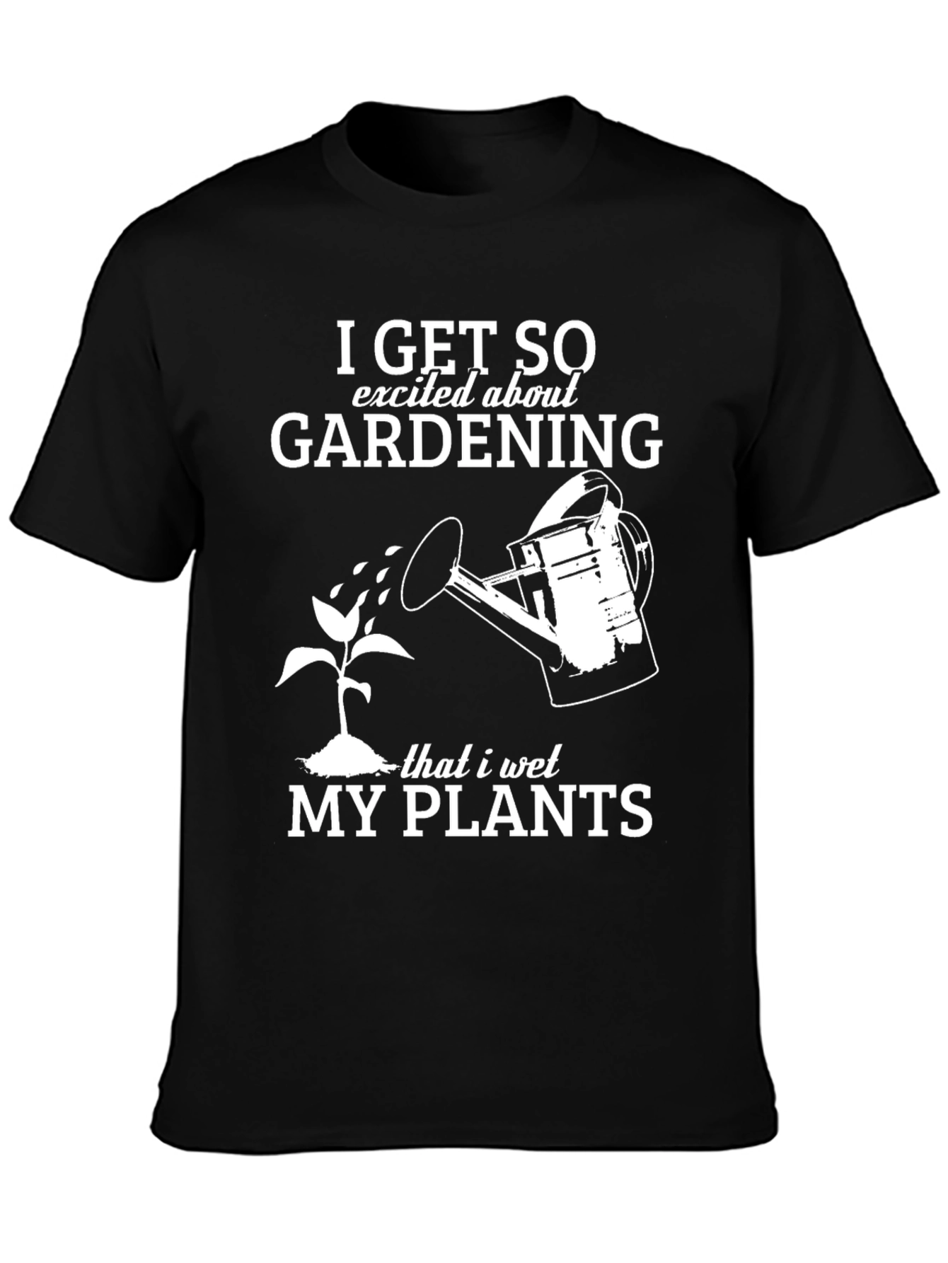 Gardening Humor T-Shirt: I Wet My Plants