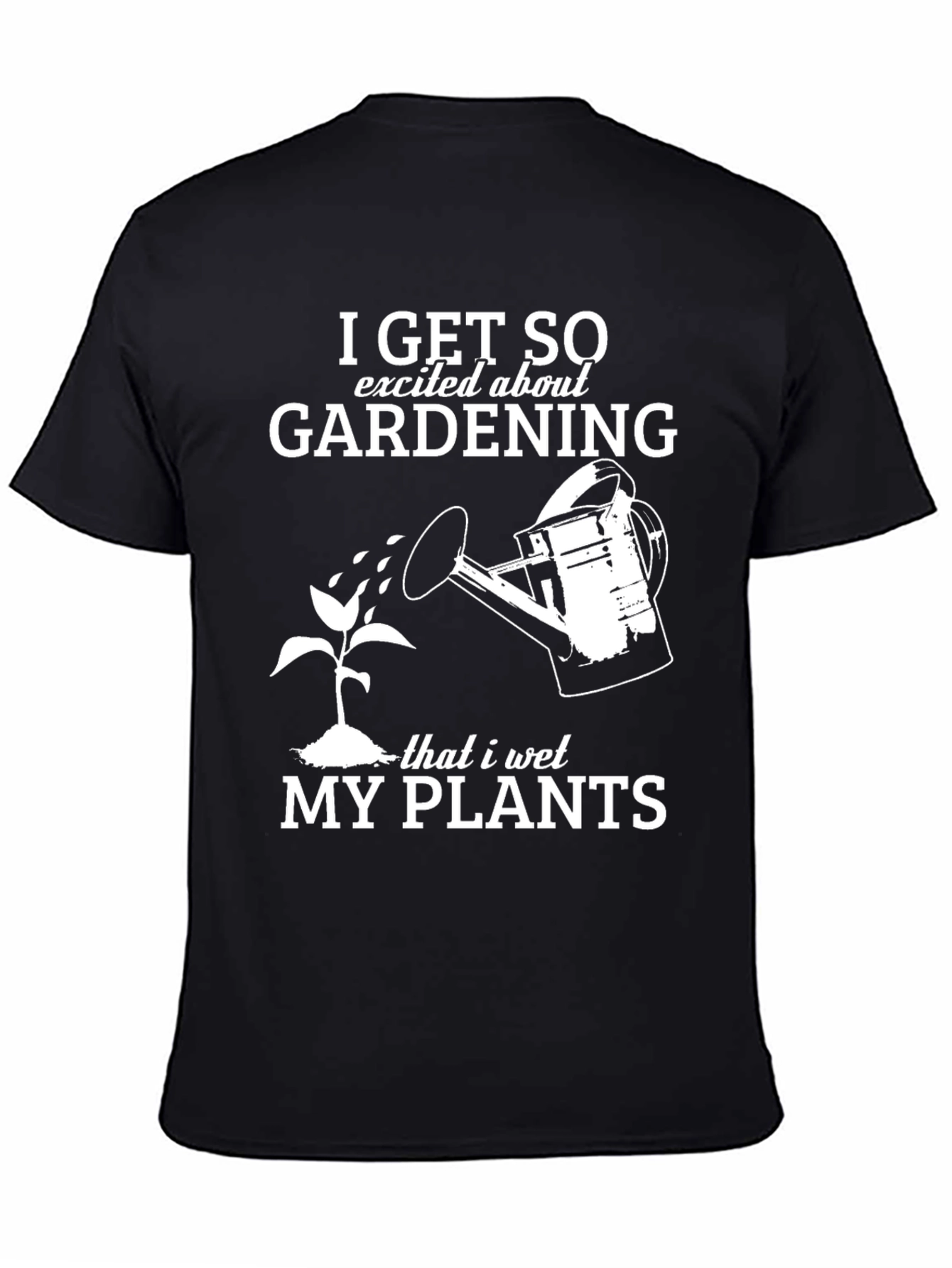 Gardening Humor T-Shirt: I Wet My Plants
