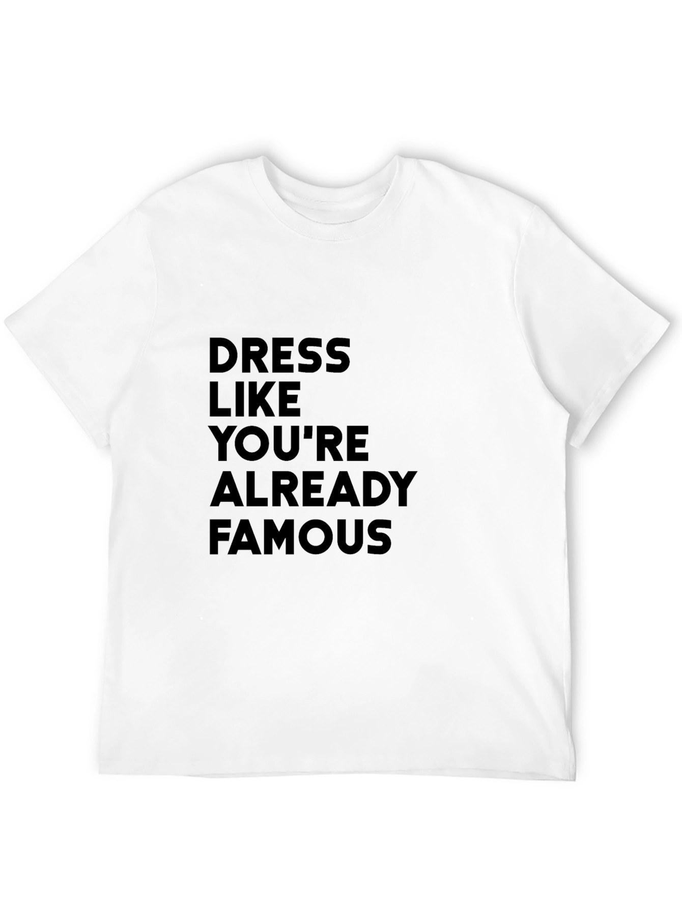 Dress Like Youre Already Famous T-Shirt