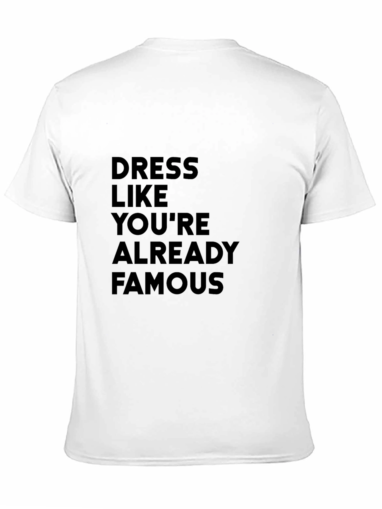 Dress Like Youre Already Famous T-Shirt