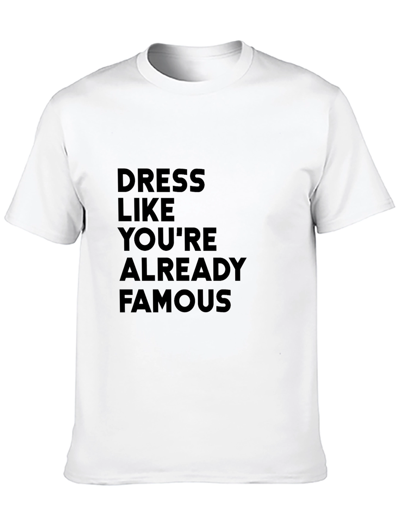 Dress Like Youre Already Famous T-Shirt