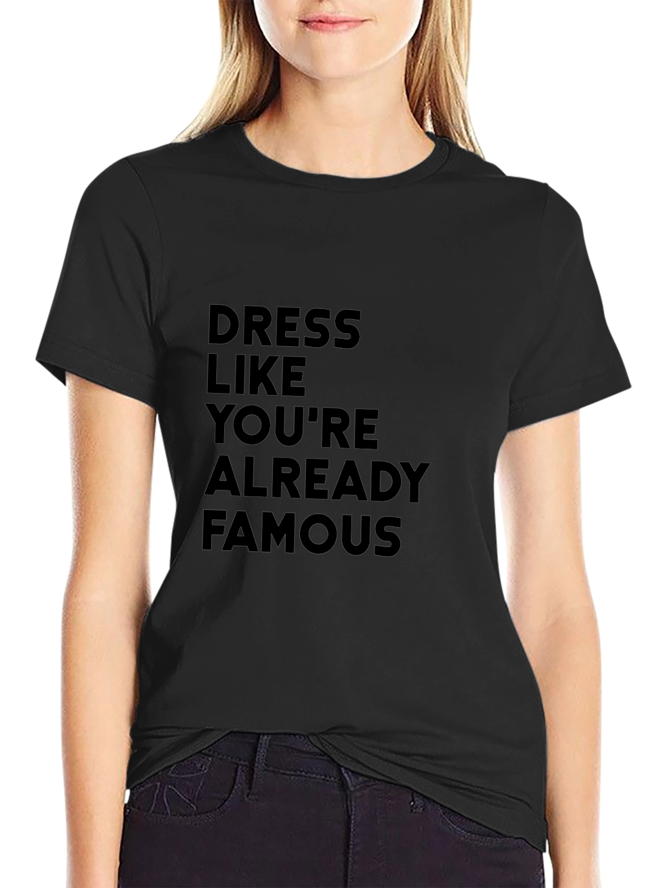 Dress Like Youre Already Famous T-Shirt