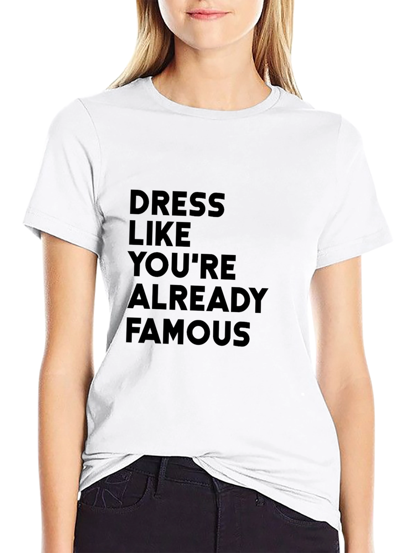 Dress Like Youre Already Famous T-Shirt