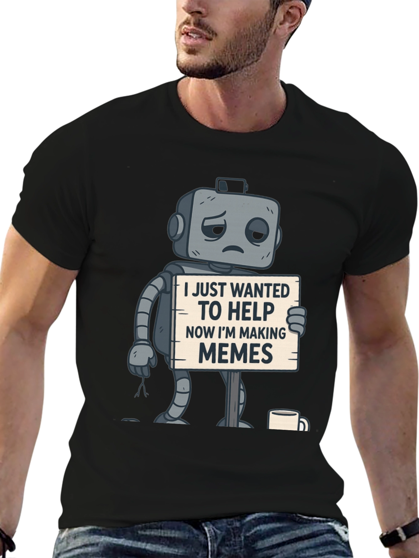 Sad Robot T-Shirt: Wanted To Help Now Making Memes